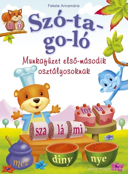 SZÓ-TA-GO-LÓ - MUNKAFÜZET ELSŐ-MÁSODIK OSZTÁLYOSOKNAK