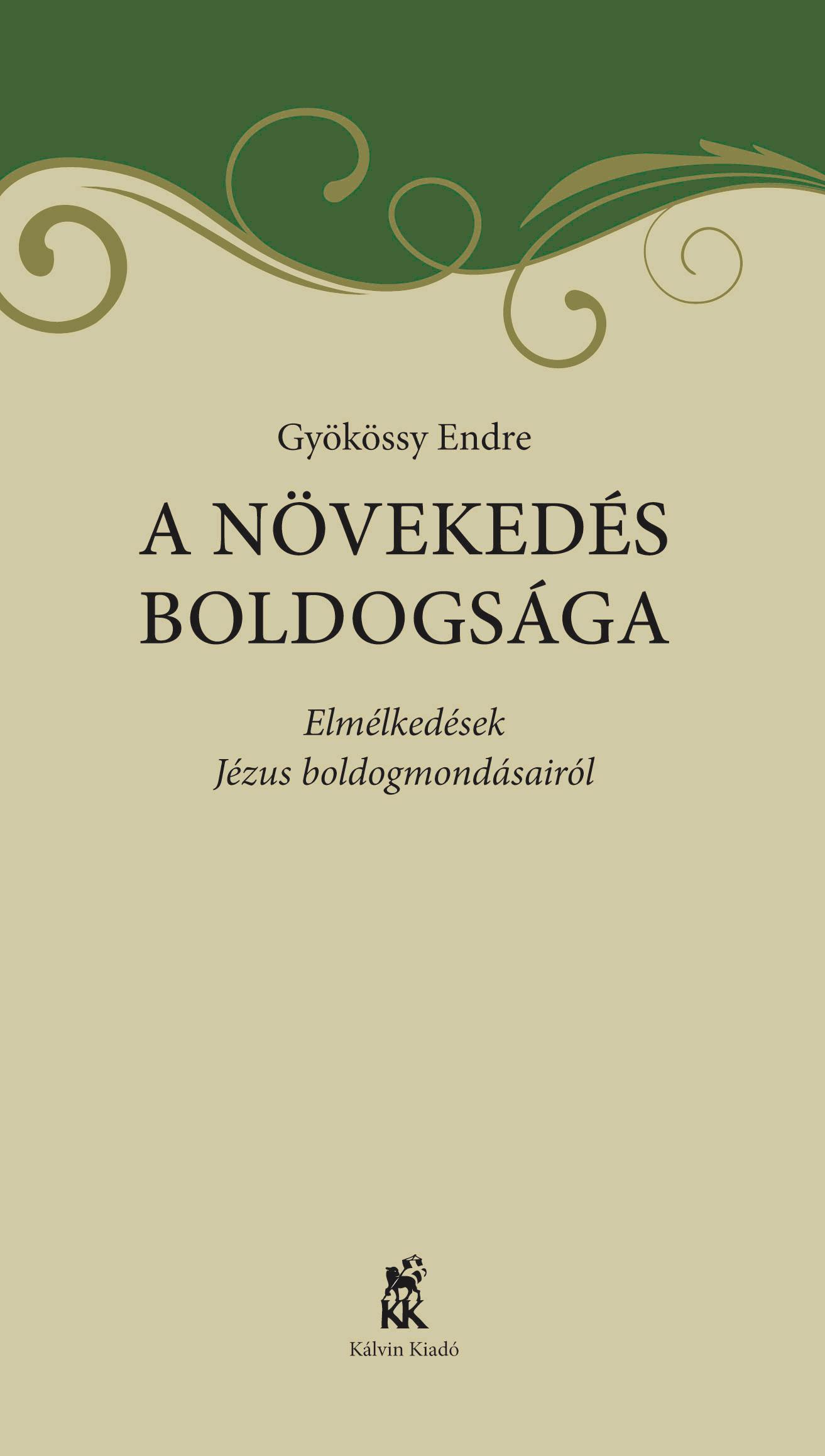 A NÖVEKEDÉS BOLDOGSÁGA - ELMÉLKEDÉSEK JÉZUS BOLDOGMONDÁSAIRÓL