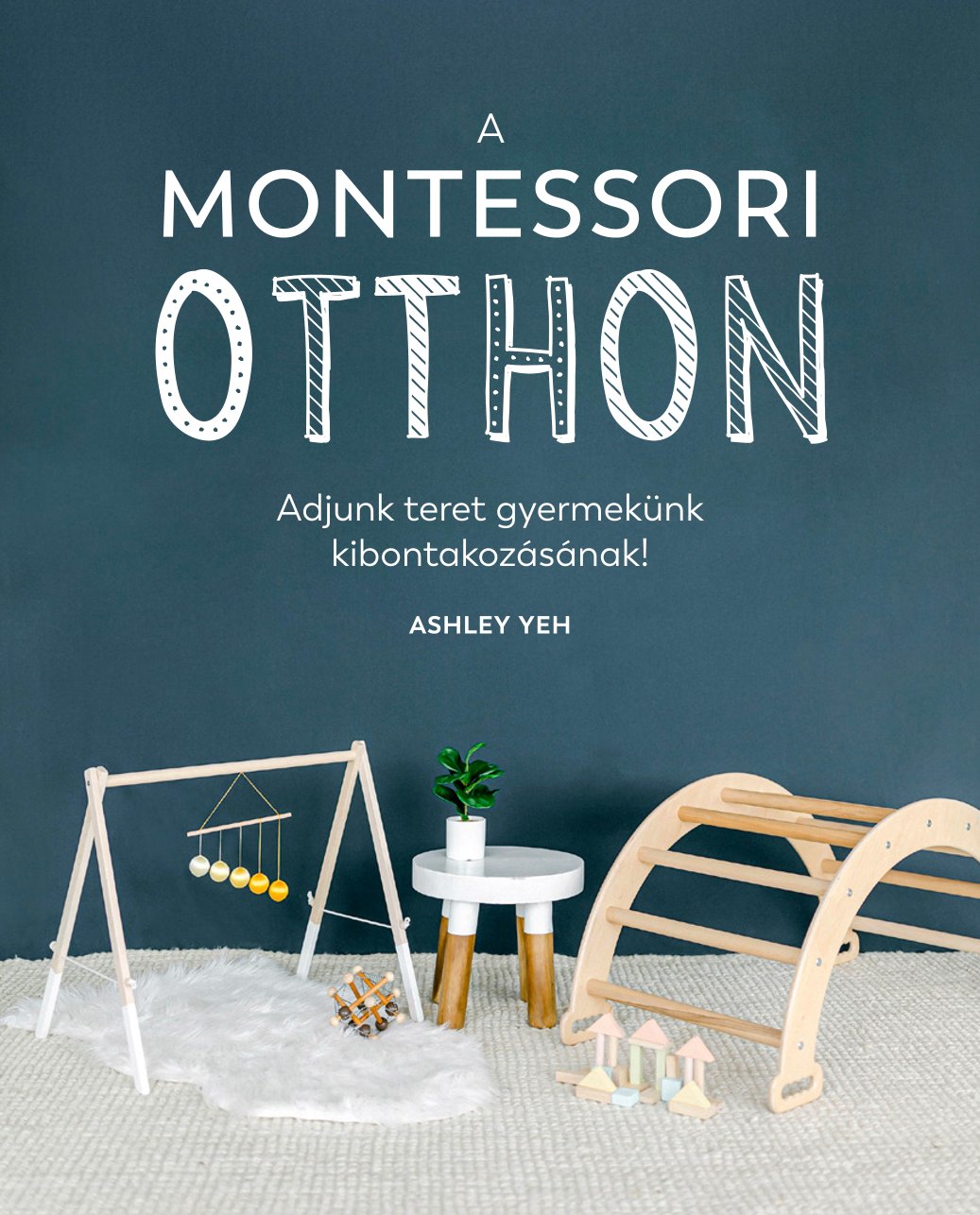 A MONTESSORI-OTTHON - ADJUNK TERET GYERMEKÜNK KIBONTAKOZÁSÁNAK!