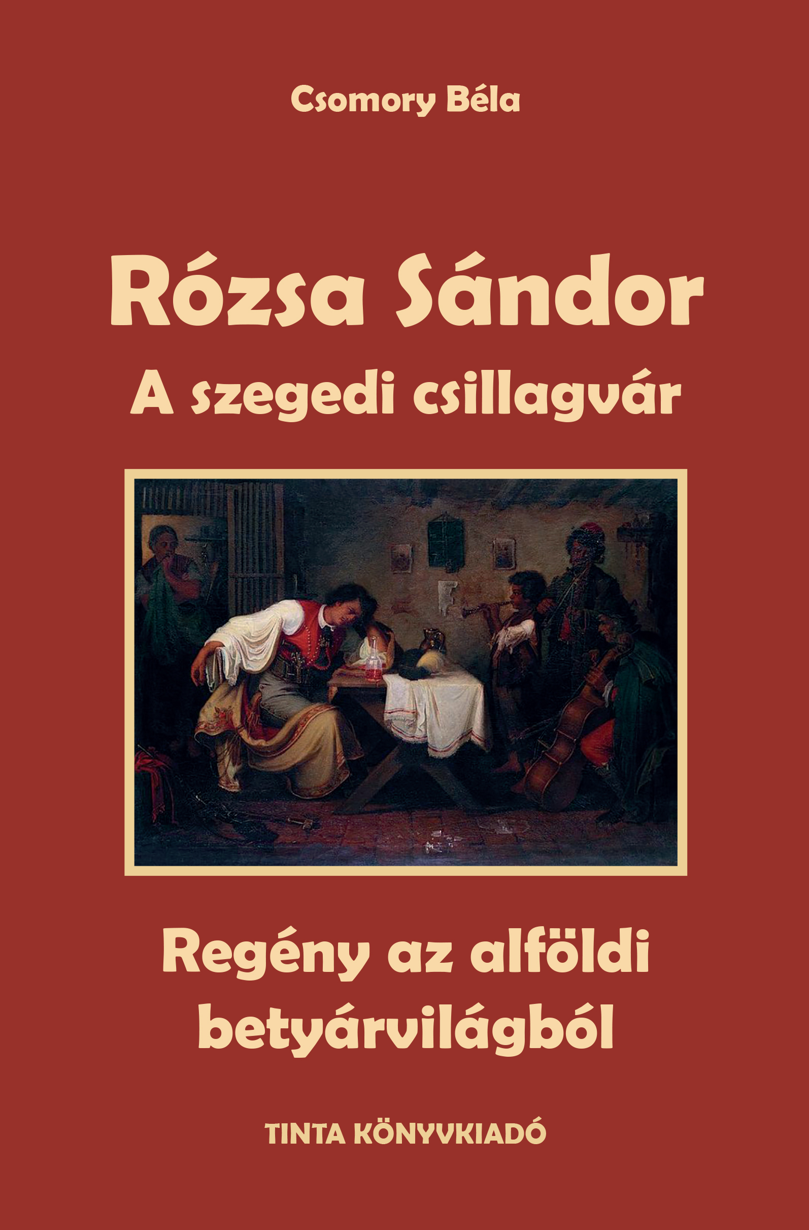 RÓZSA SÁNDOR - A SZEGEDI CSILLAGVÁR (REGÉNY AZ ALFÖLDI BETYÁRVILÁGBÓL)