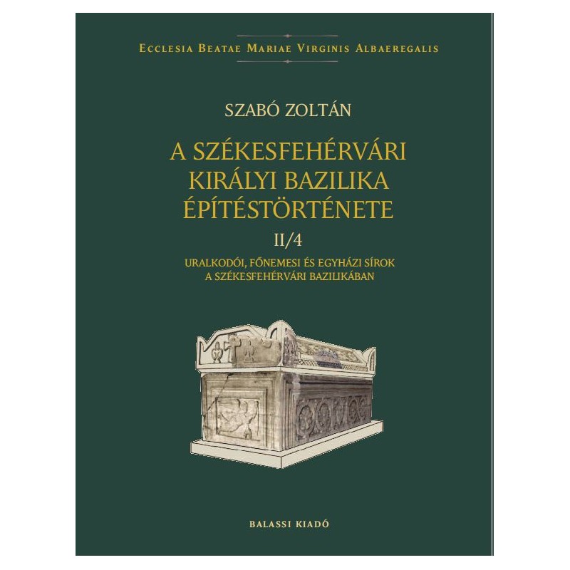 A SZÉKESFEHÉRVÁRI KIRÁLYI BAZILIKA ÉPÍTÉSTÖRTÉNETE II/4.