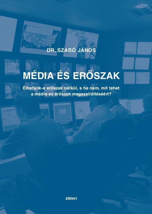 MÉDIA ÉS ERŐSZAK - ÉLHETÜNK-E ERŐSZAK NÉLKÜL, S HA NEM, MIT TEHET A MÉDIA AZ ERŐ