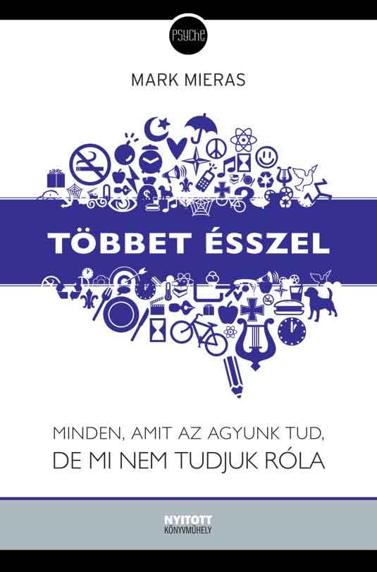 TÖBBET ÉSSZEL - MINDEN, AMIT AZ AGYUNK TUD, DE MI NEM TUDJUK RÓLA