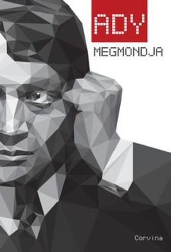 ADY MEGMONDJA - VÁLOGATÁS ADY ENDRE PUBLICISZTIKAI ÍRÁSAIBÓL