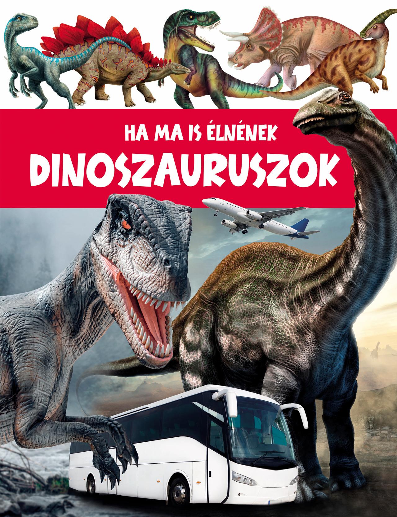 HA MA IS ÉLNÉNEK DINOSZAURUSZOK