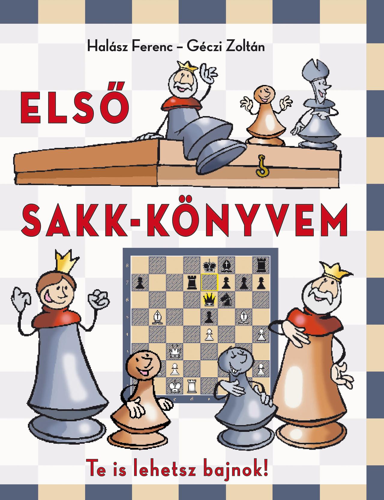 ELSŐ SAKK-KÖNYVEM - TE IS LEHETSZ BAJNOK!