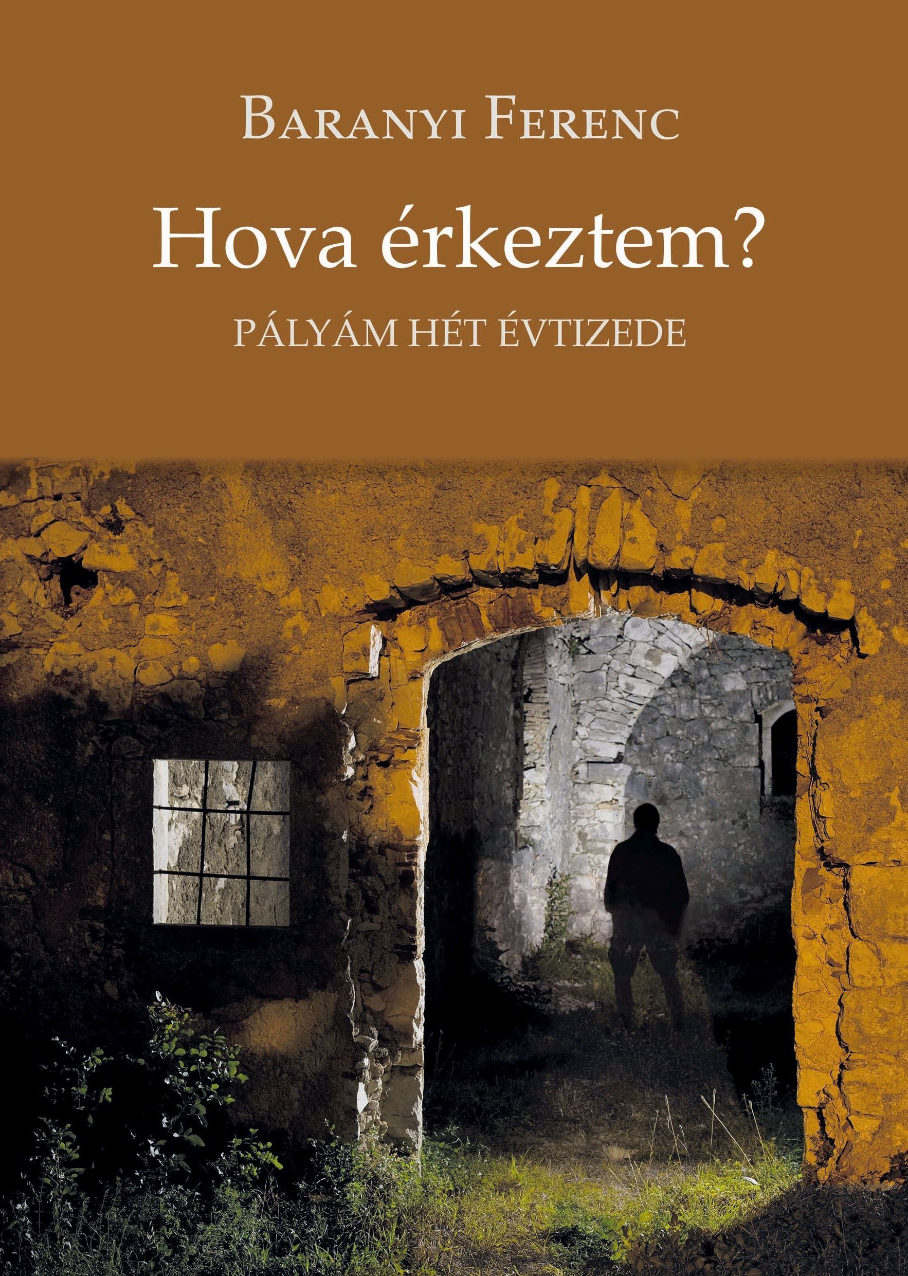 HOVA ÉRKEZTEM? - PÁLYÁM HÉT ÉVTIZEDE