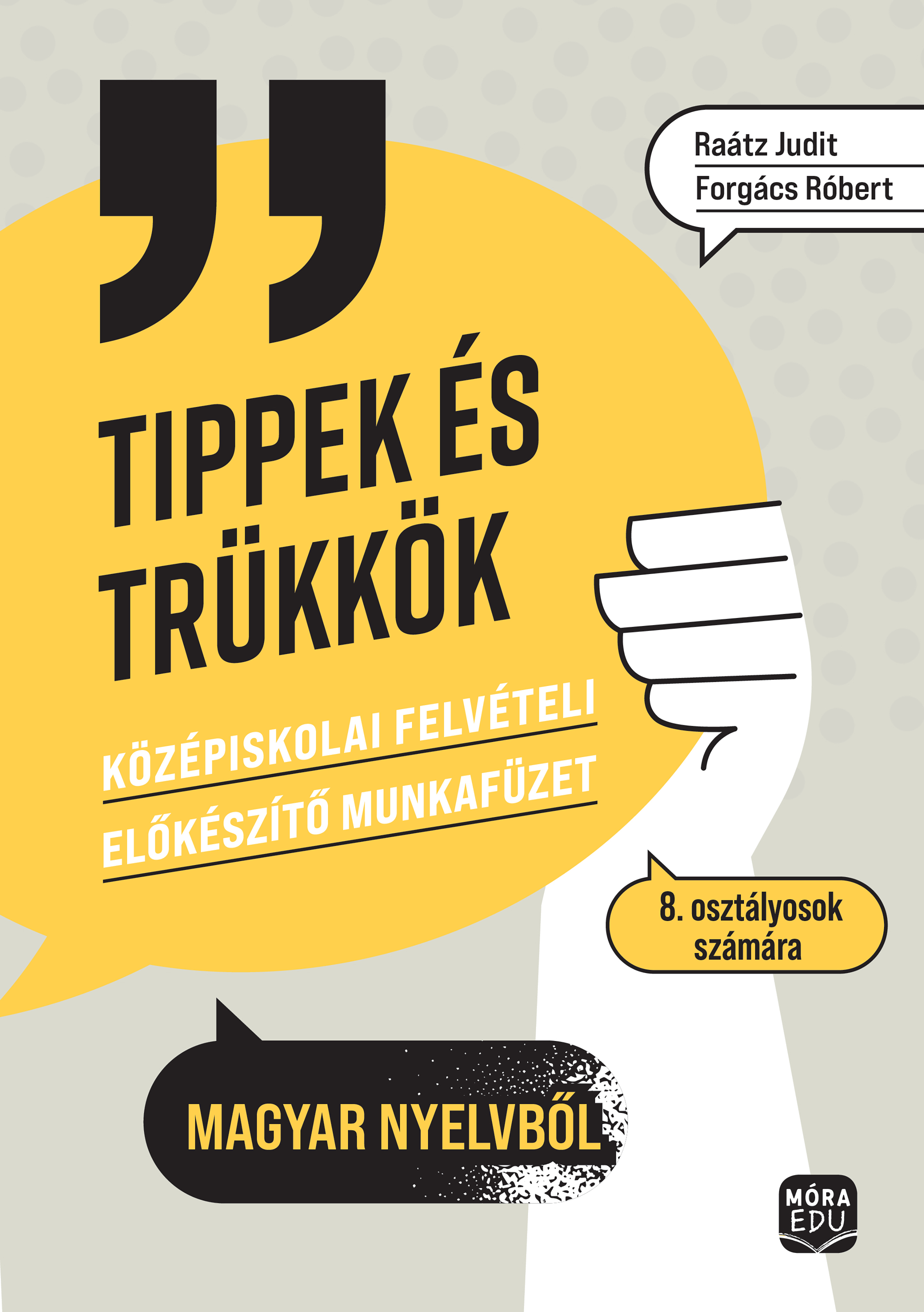 TIPPEK ÉS TRÜKKÖK - KÖZÉPISKOLAI FELVÉTELI ELŐKÉSZÍTŐ MF. 8. OSZT. MAGYAR NYELV