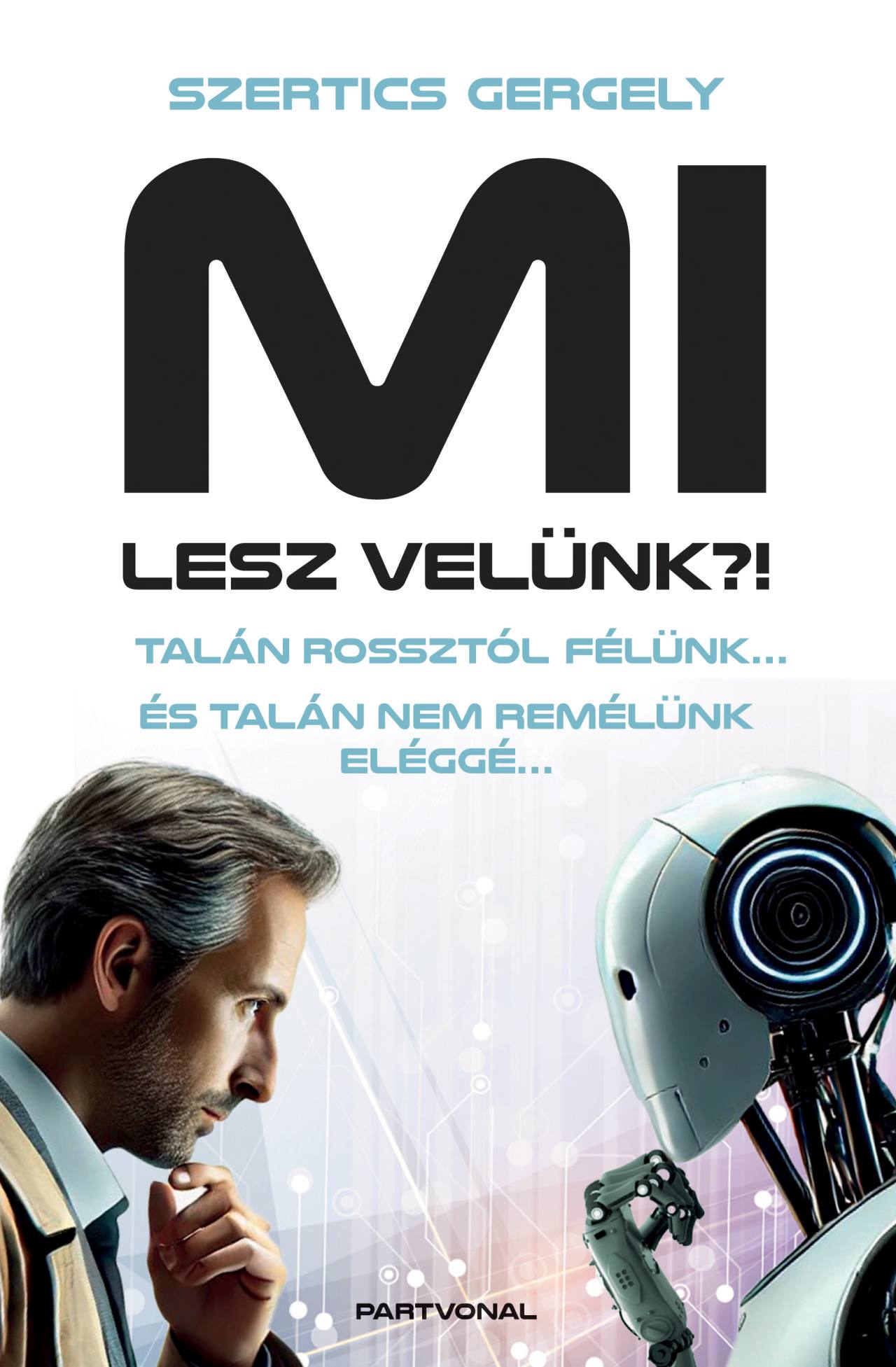 MI LESZ VELÜNK?! - TALÁN ROSSZTÓL FÉLÜNK ÉS TALÁN NEM REMÉLÜNK ELÉGGÉ