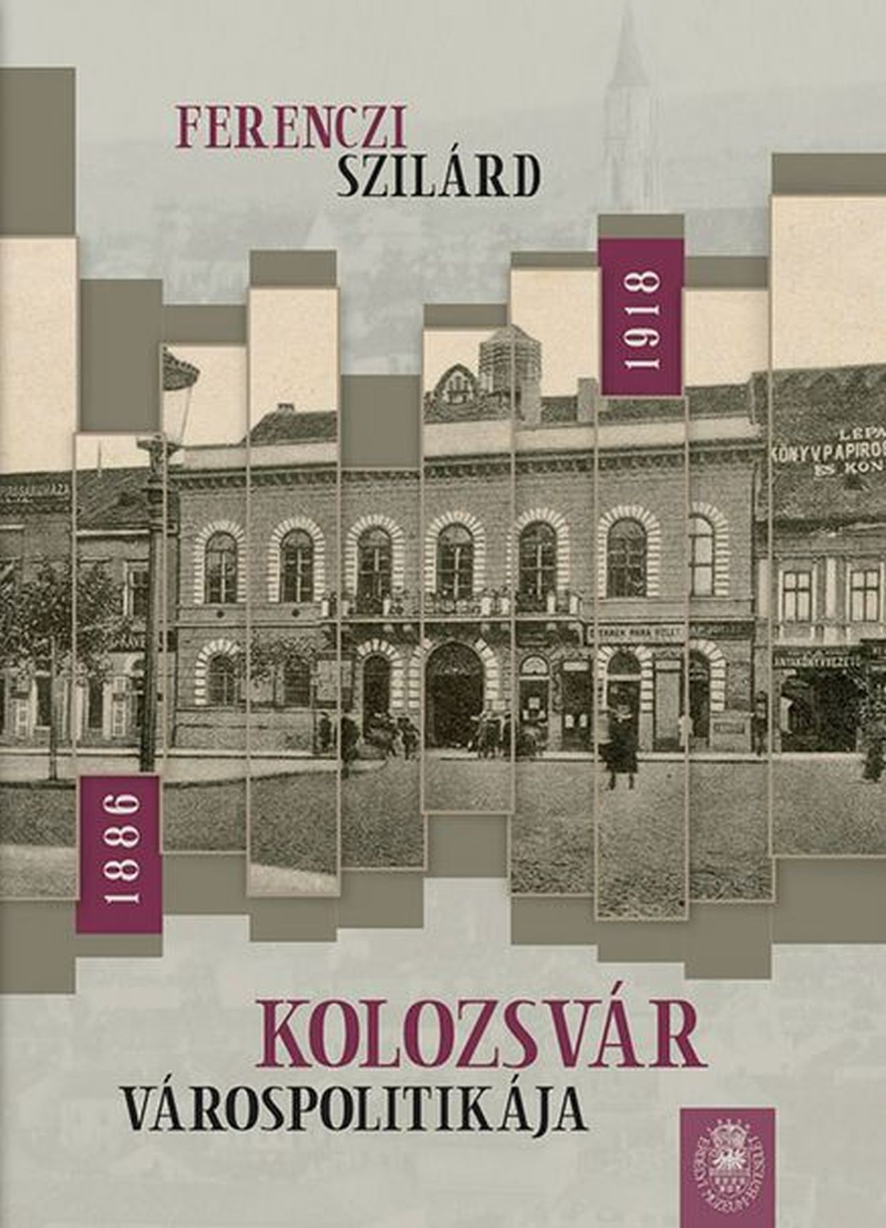 KOLOZSVÁR VÁROSPOLITIKÁJA 1886-1918