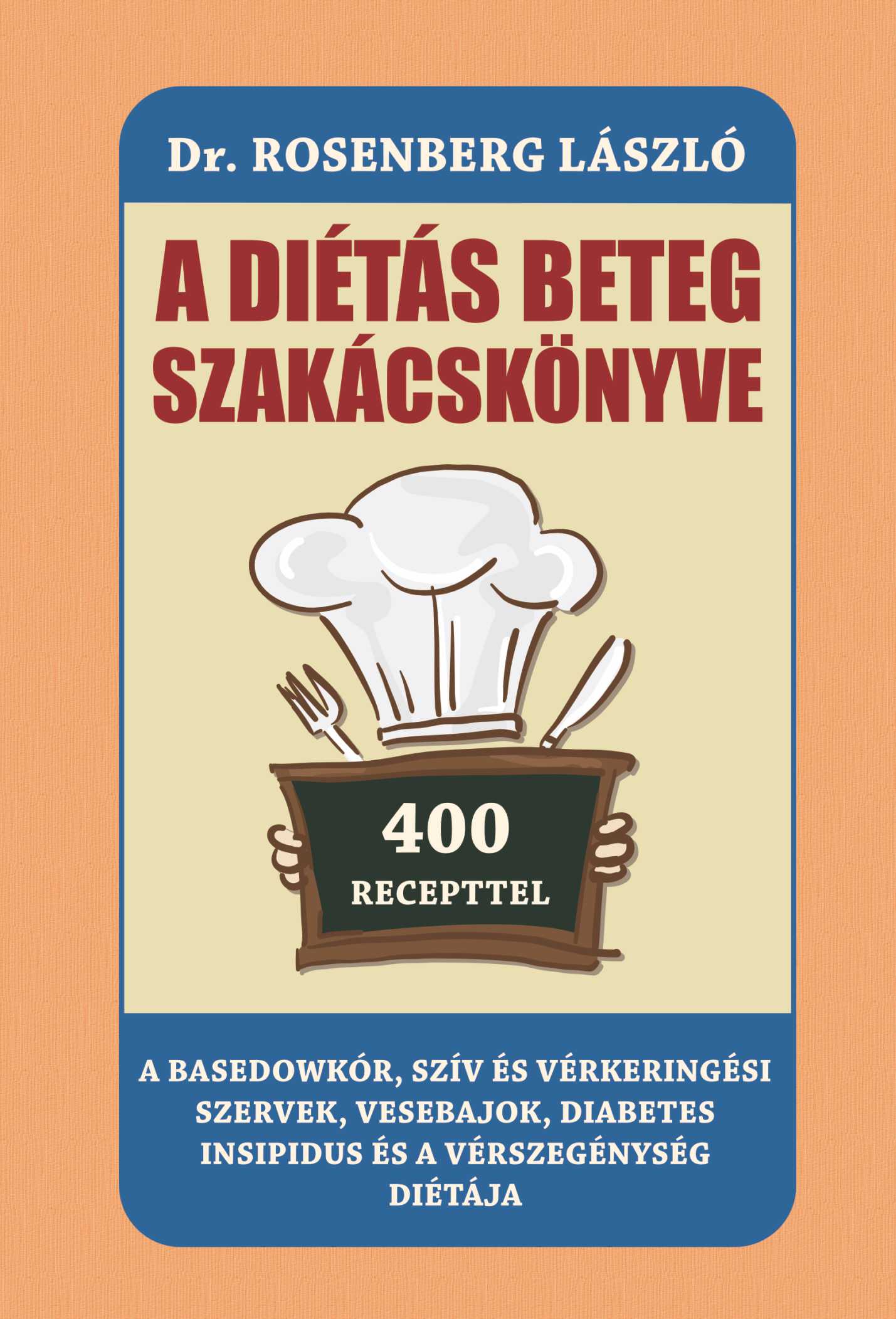 A DIÉTÁS BETEG SZAKÁCSKÖNYVE - 400 RECEPTTEL