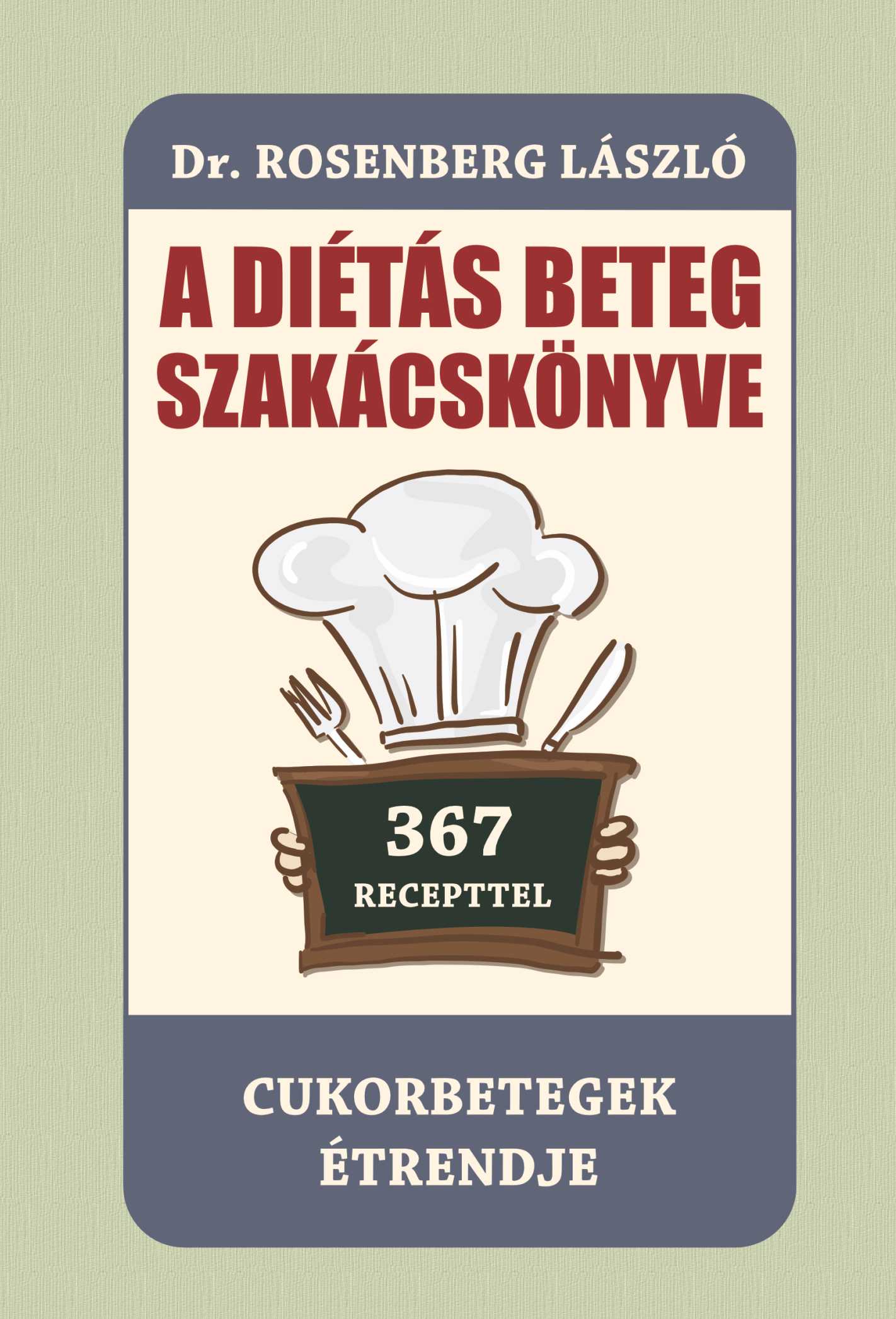 A DIÉTÁS BETEG SZAKÁCSKÖNYVE - CUKORBETEGEK ÉTRENDJE