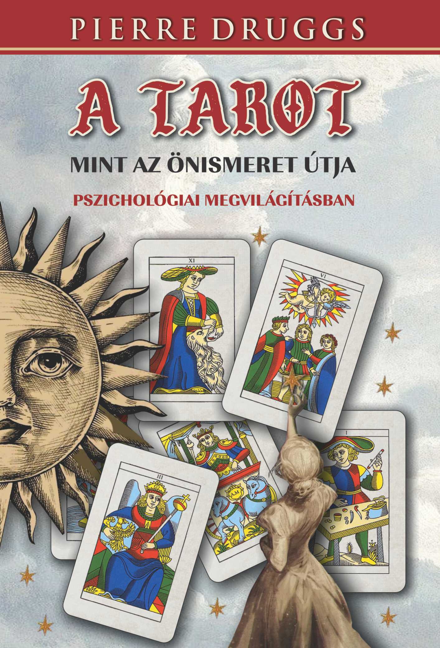 A TAROT - MINT AZ ÖNISMERET ÚTJA PSZICHOLÓGIAI MEGVILÁGÍTÁSBAN