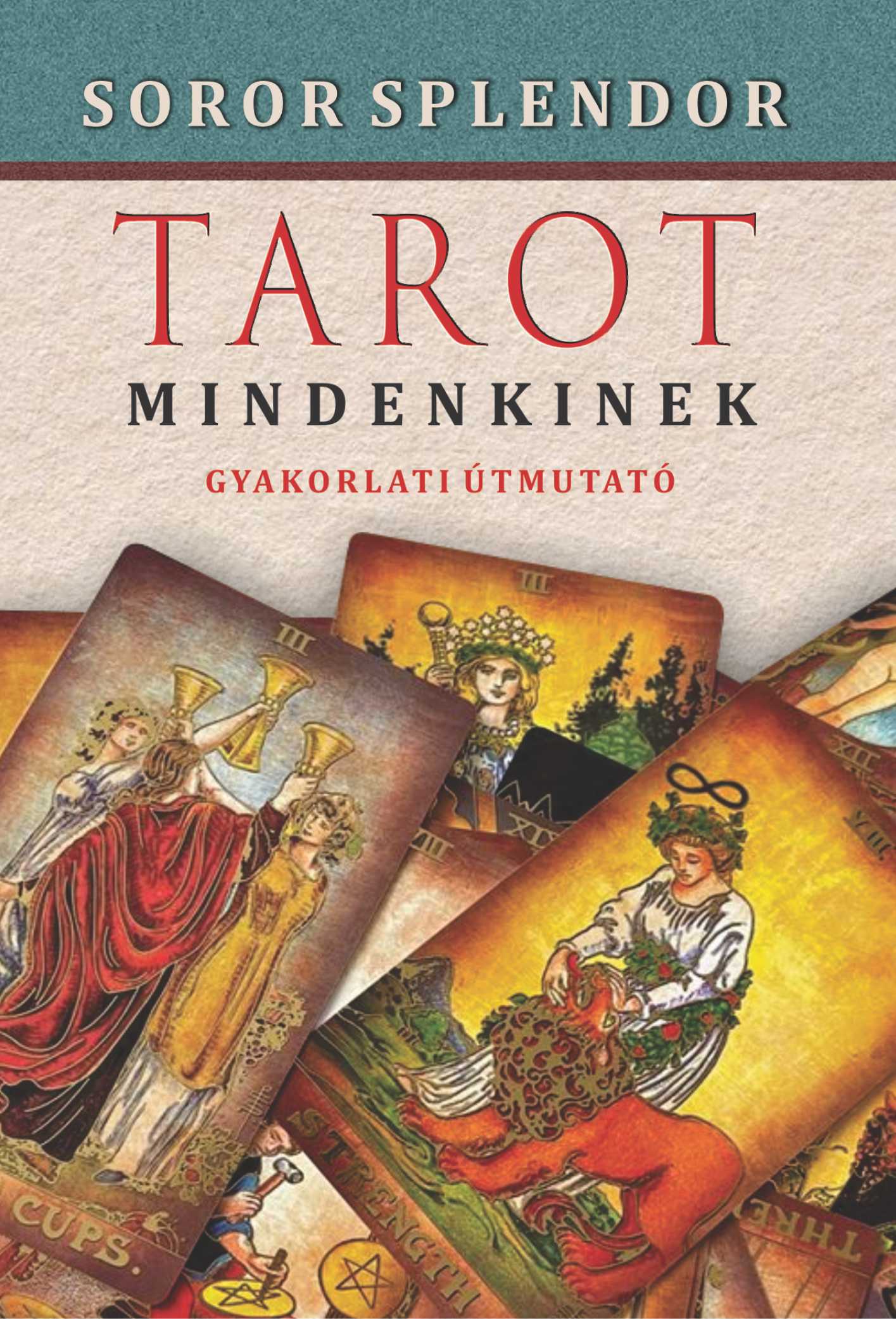 TAROT MINDENKINEK - GYAKORLATI ÚTMUTATÓ