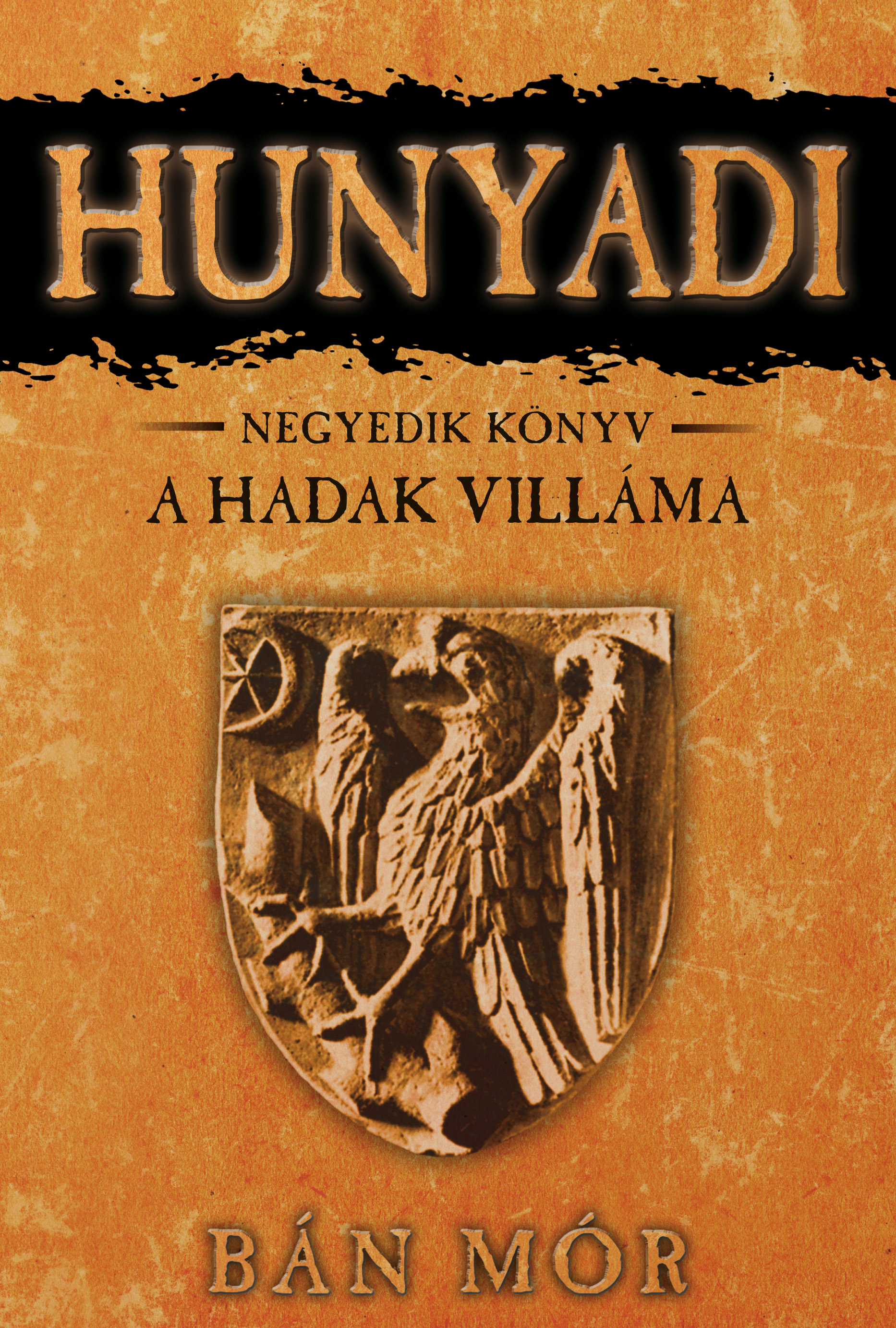 HUNYADI - A HADAK VILLÁMA - NEGYEDIK KÖNYV - ÚJ KIADÁS