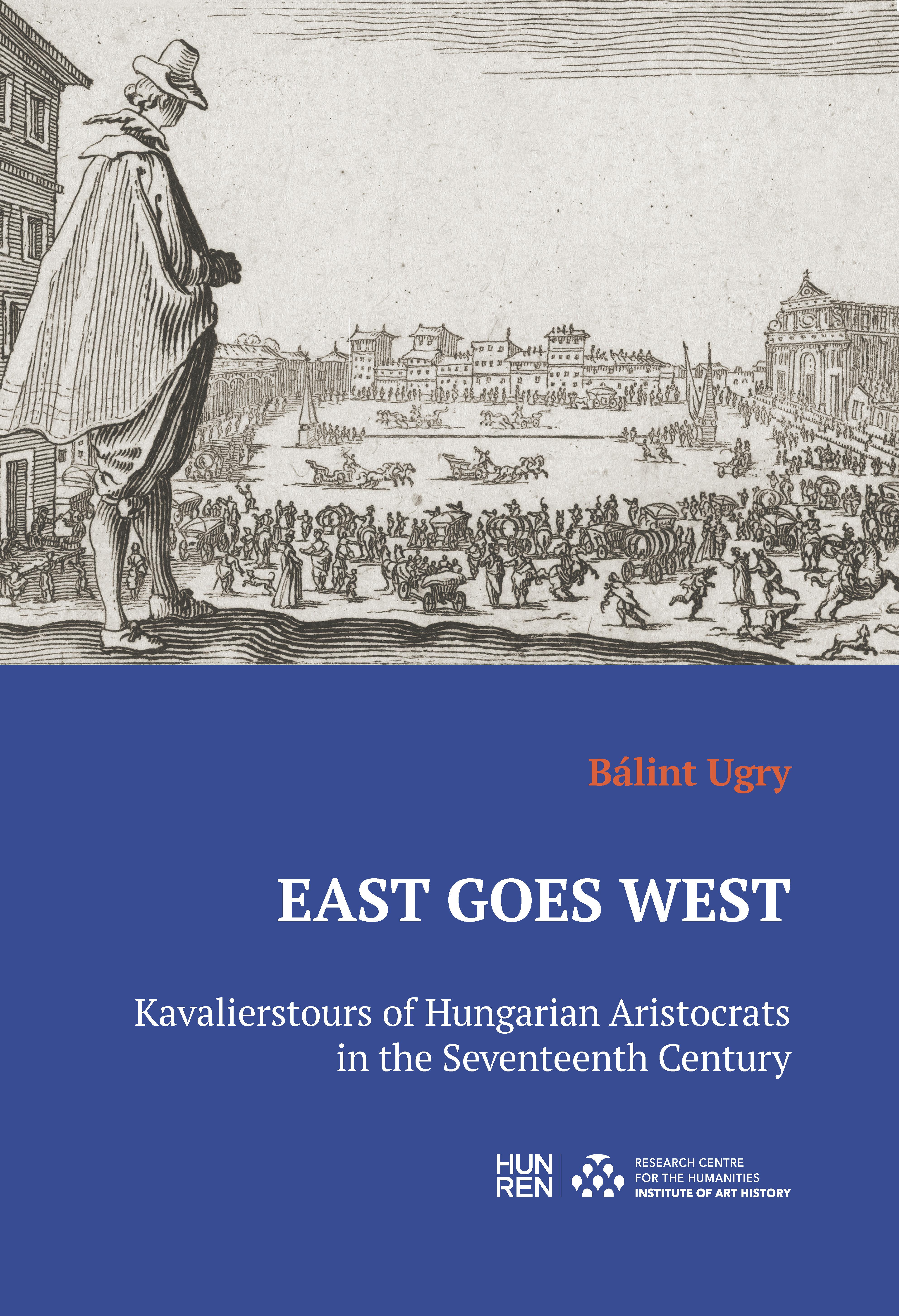 EAST GOES WEST  KAVALIERSTOURS OF HUNGARIAN ARISTOCRATS IN THE SEVENTEENTH CENT