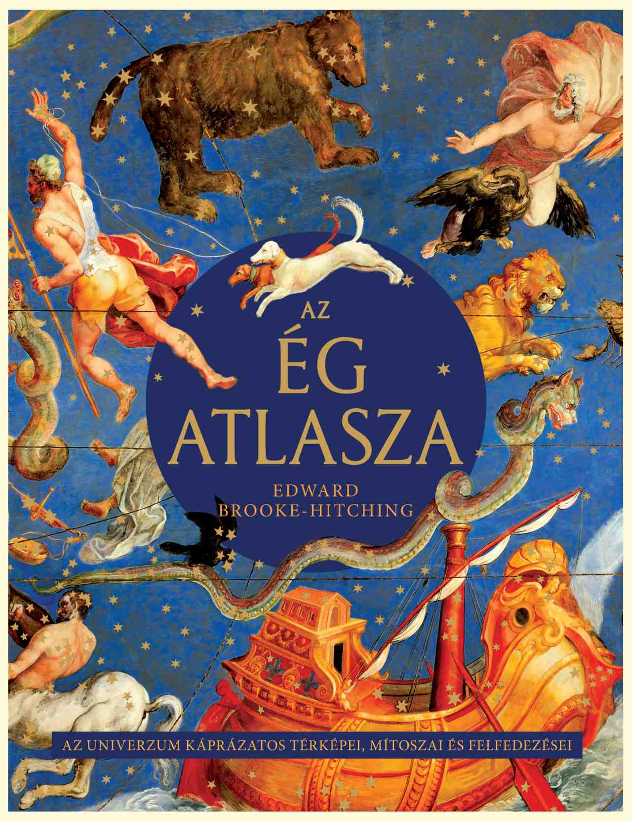 AZ ÉG ATLASZA - AZ UNIVERZUM KÁPRÁZATOS TÉRKÉPEI, MÍTOSZAI ÉS FELFEDEZÉSEI