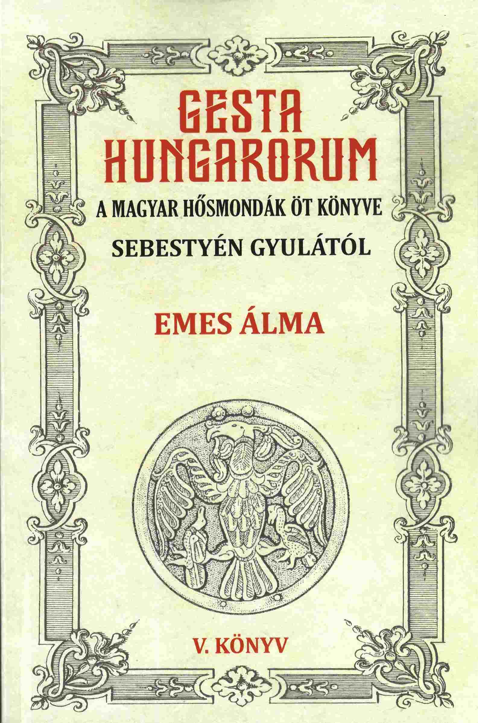 GESTA HUNGARORUM V. - EMES ÁLMA