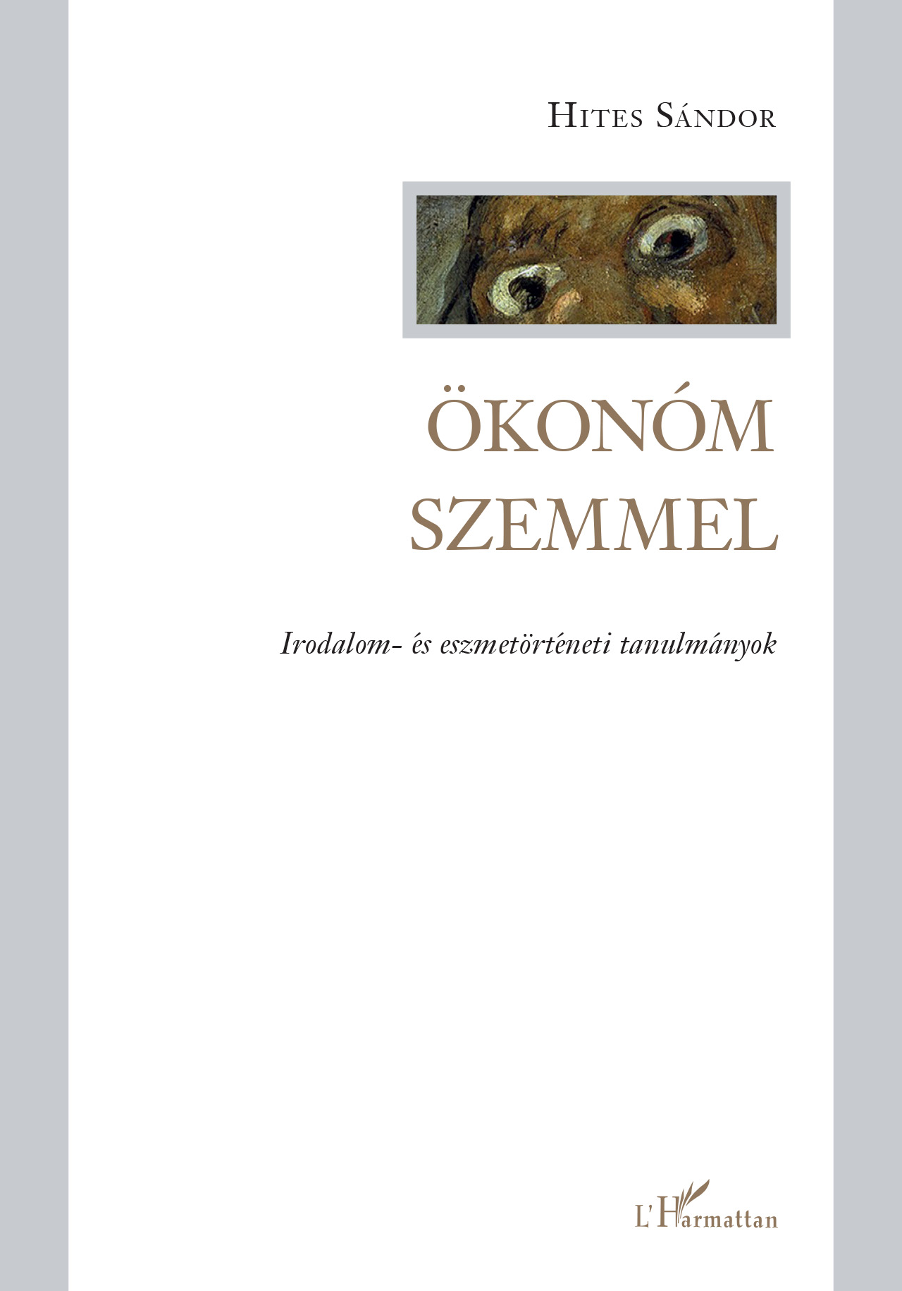 ÖKONÓM SZEMMEL - IRODALOM ÉS ESZMETÖRTÉNETI TANULMÁNYOK