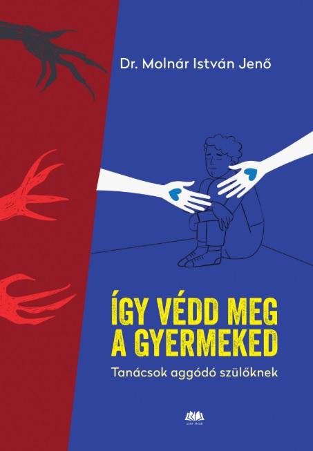 ÍGY VÉDD MEG A GYERMEKEDET - TANÁCSOK AGGÓDÓ SZÜLŐKNEK