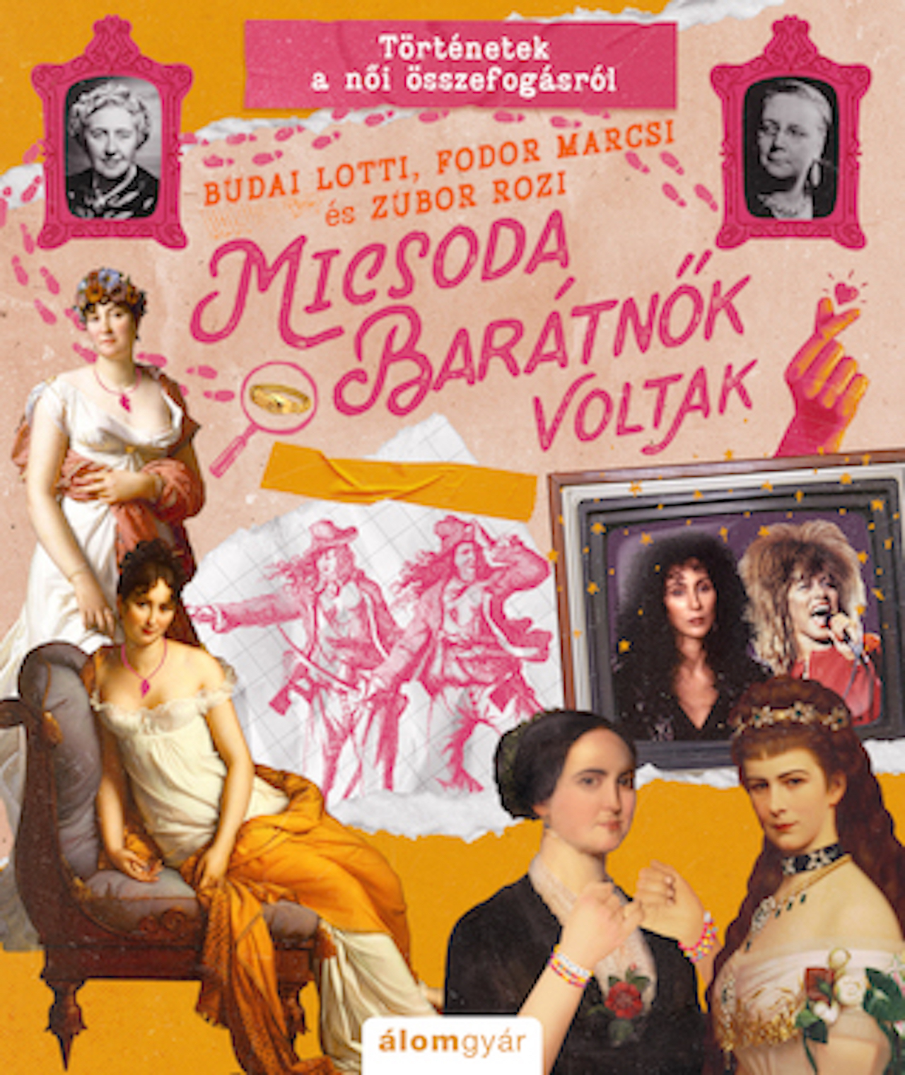 MICSODA BARÁTNŐK VOLTAK - TÖRTÉNETEK A NŐI ÖSSZEFOGÁSRÓL