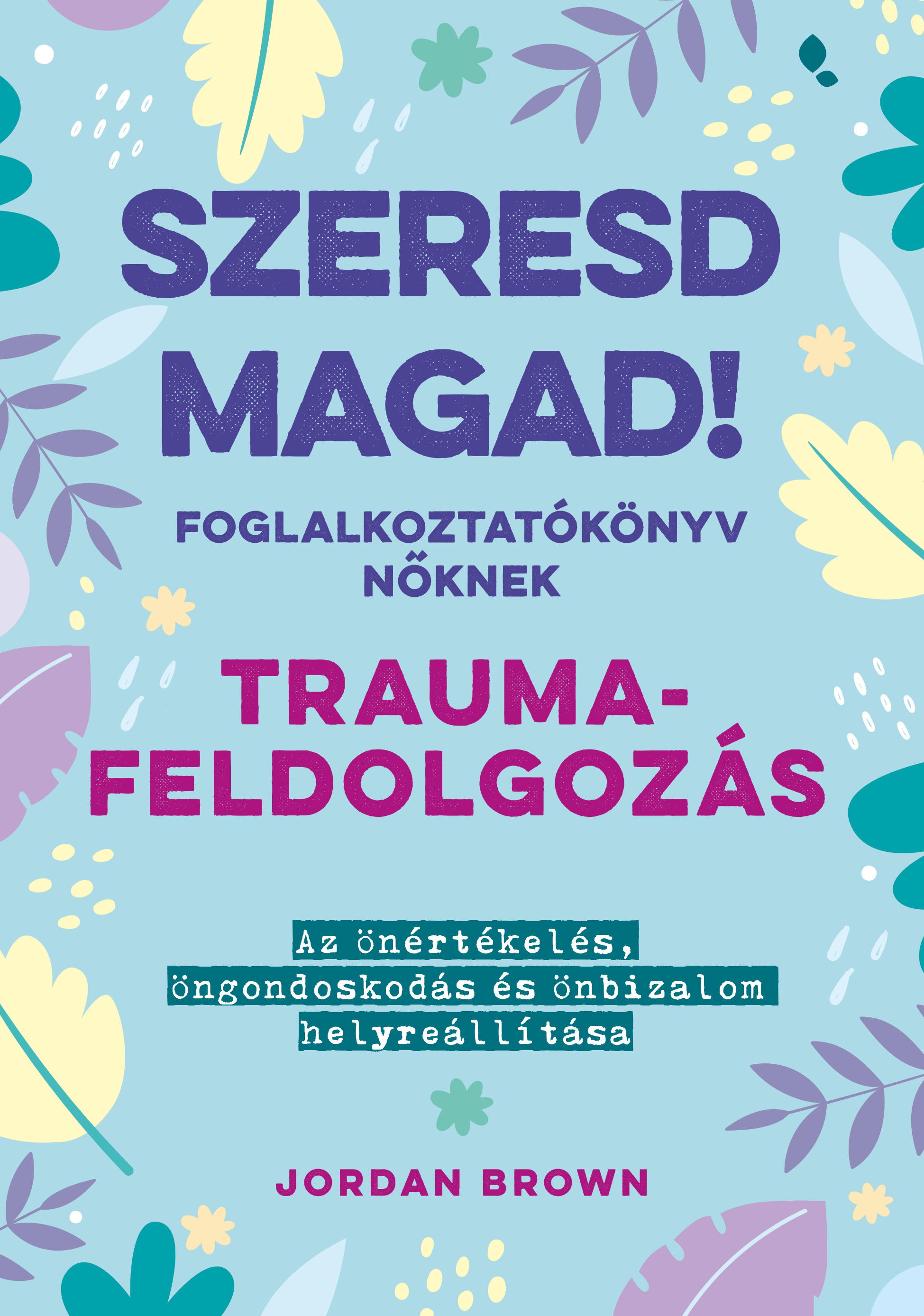 SZERESD MAGAD! - FOGLALKOZTATÓKÖNYV NŐKNEK - TRAUMAFELDOLGOZÁS