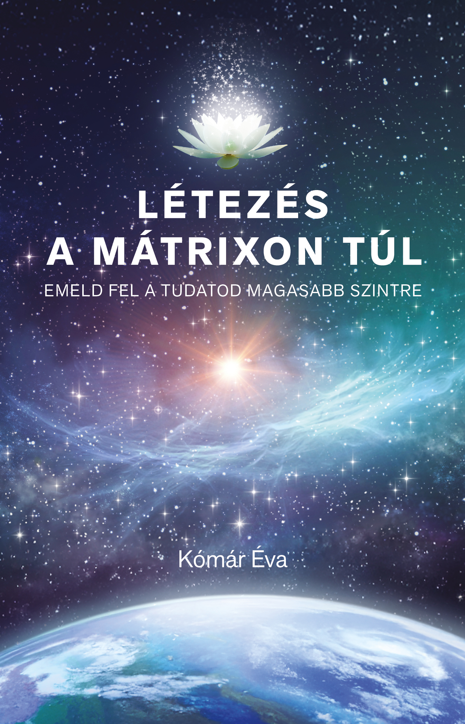 LÉTEZÉS A MÁTRIXON TÚL - EMELD FEL A TUDATOD MAGASABB SZINTRE