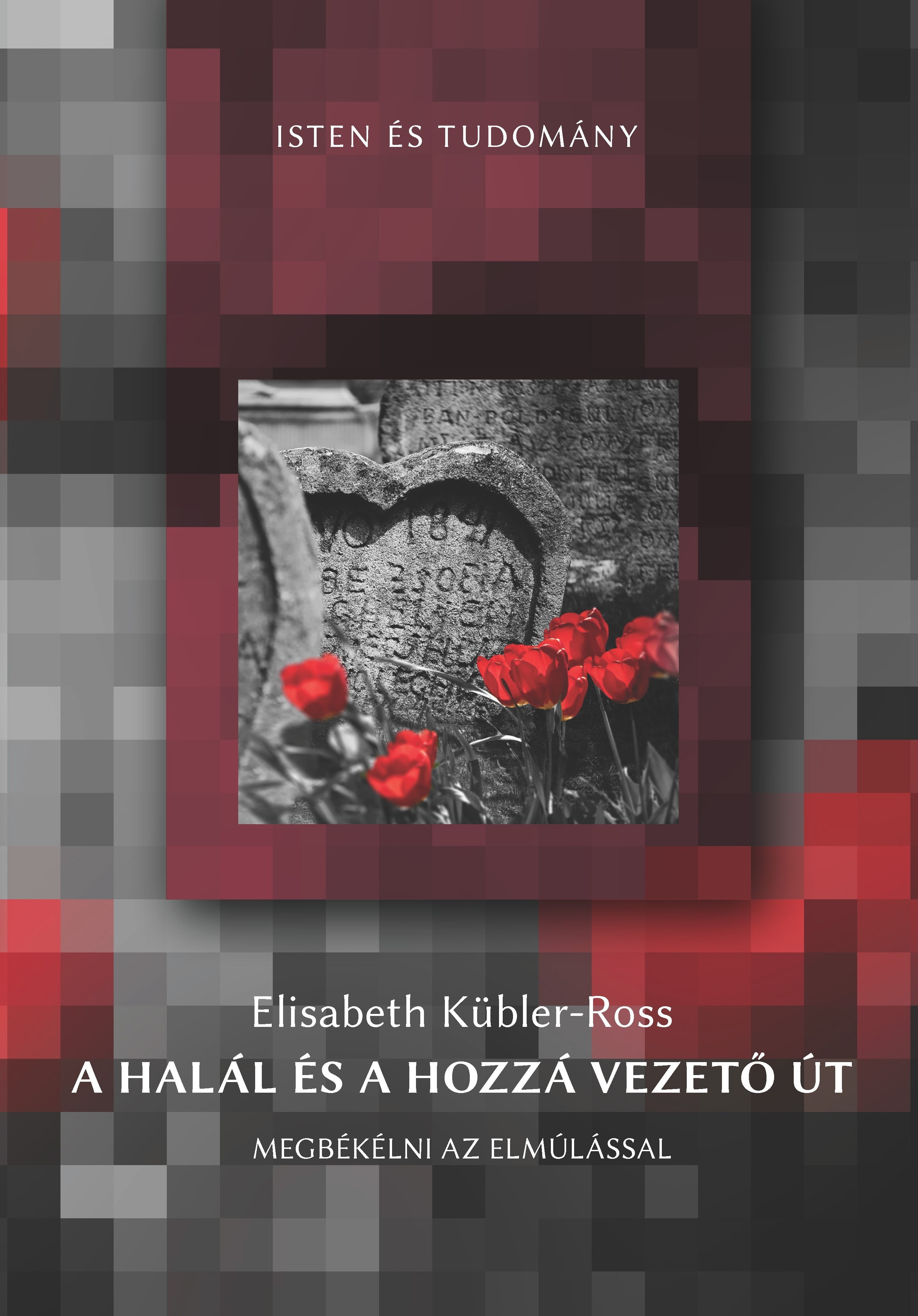 A HALÁL ÉS A HOZZÁ VEZETŐ ÚT - MEGBÉKÉLNI AZ ELMÚLÁSSAL