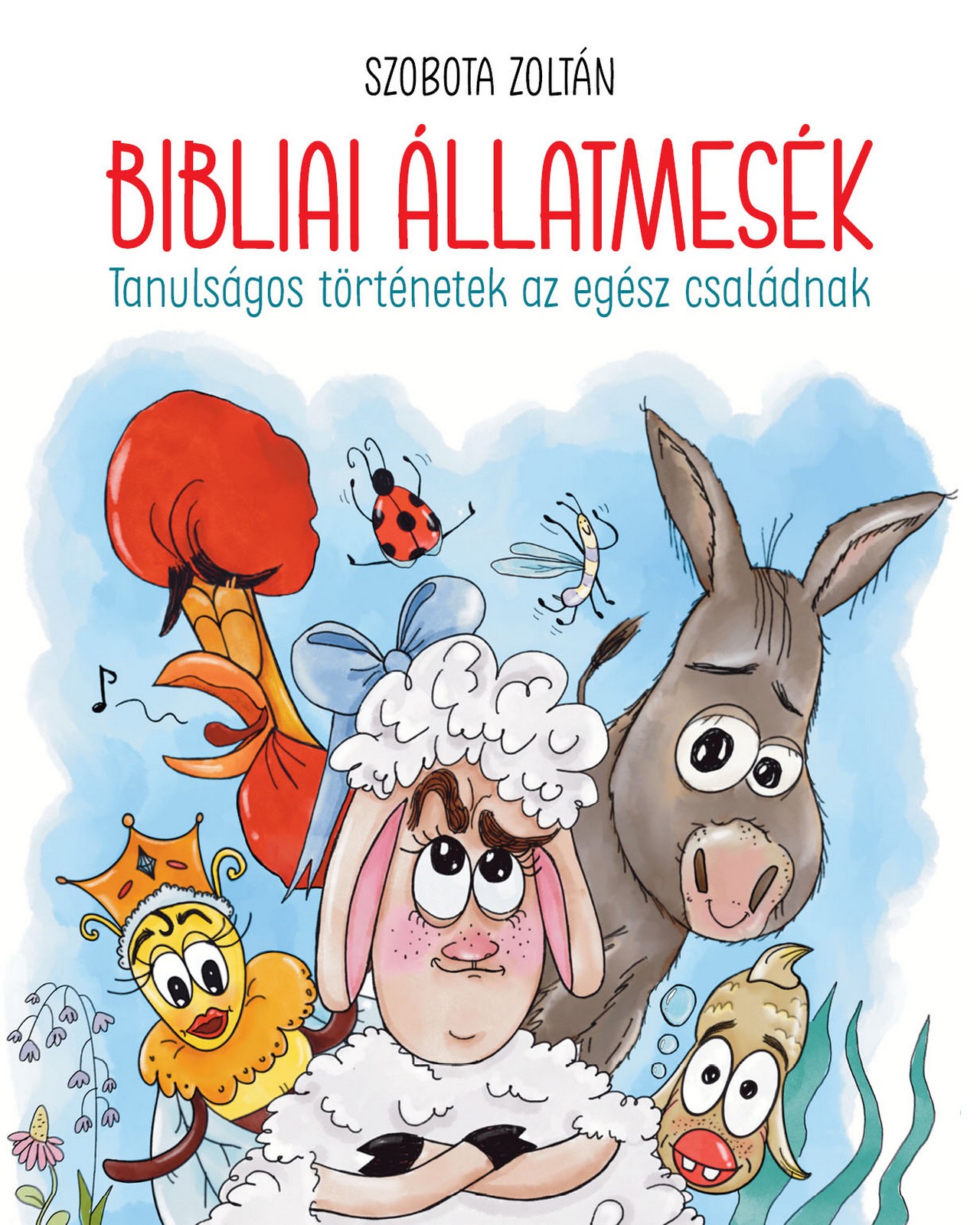 BIBLIAI ÁLLATMESÉK - TANULSÁGOS TÖRTÉNETEK AZ EGÉSZ CSALÁDNAK