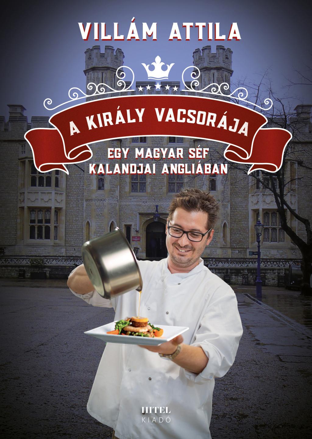 A KIRÁLY VACSORÁJA - EGY MAGYAR SÉF KALANDJAI ANGLIÁBAN