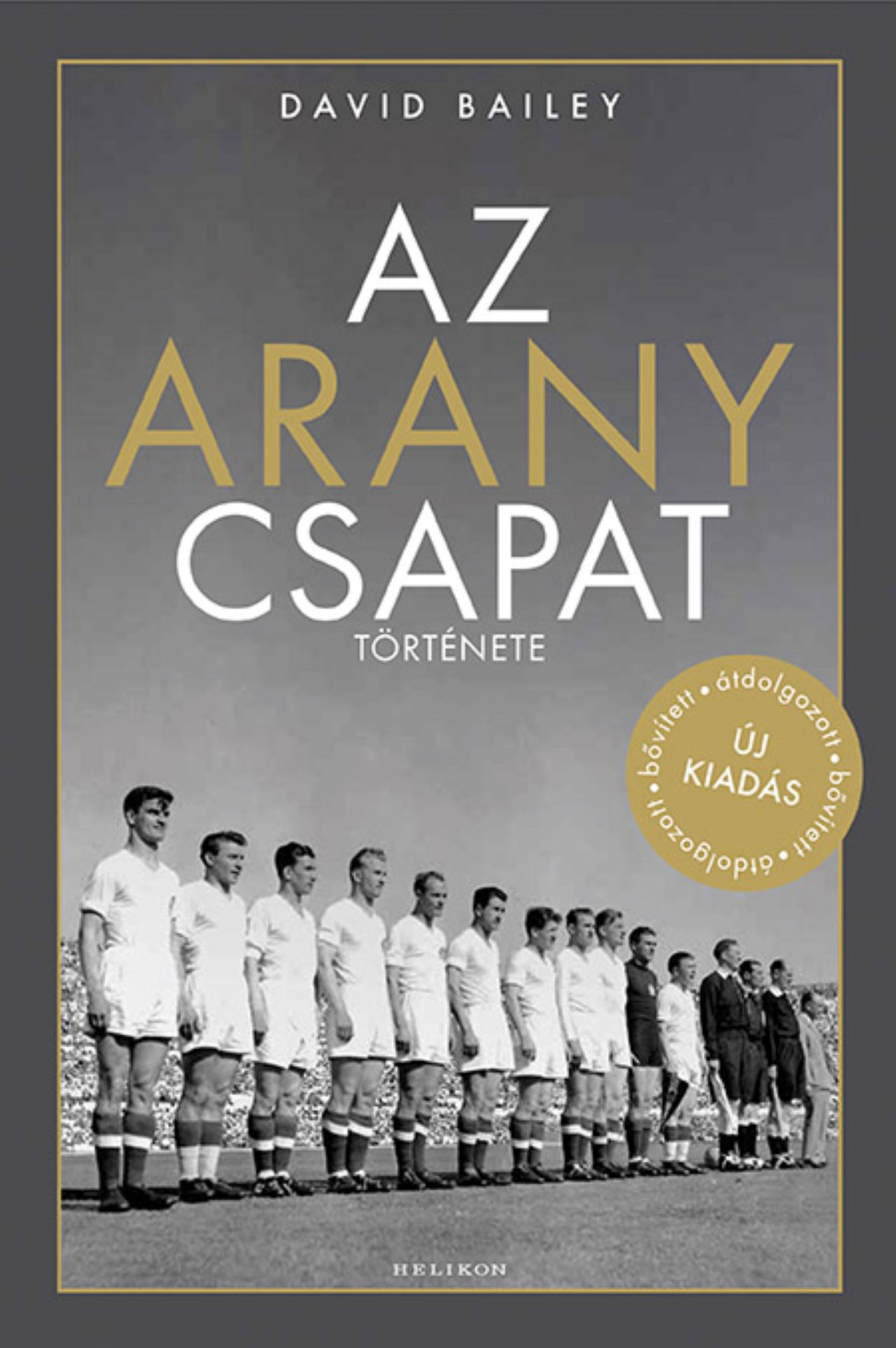 AZ ARANYCSAPAT TÖRTÉNETE - ÁTDOLGOZOTT BŐVÍTETT ÚJ KIADÁS