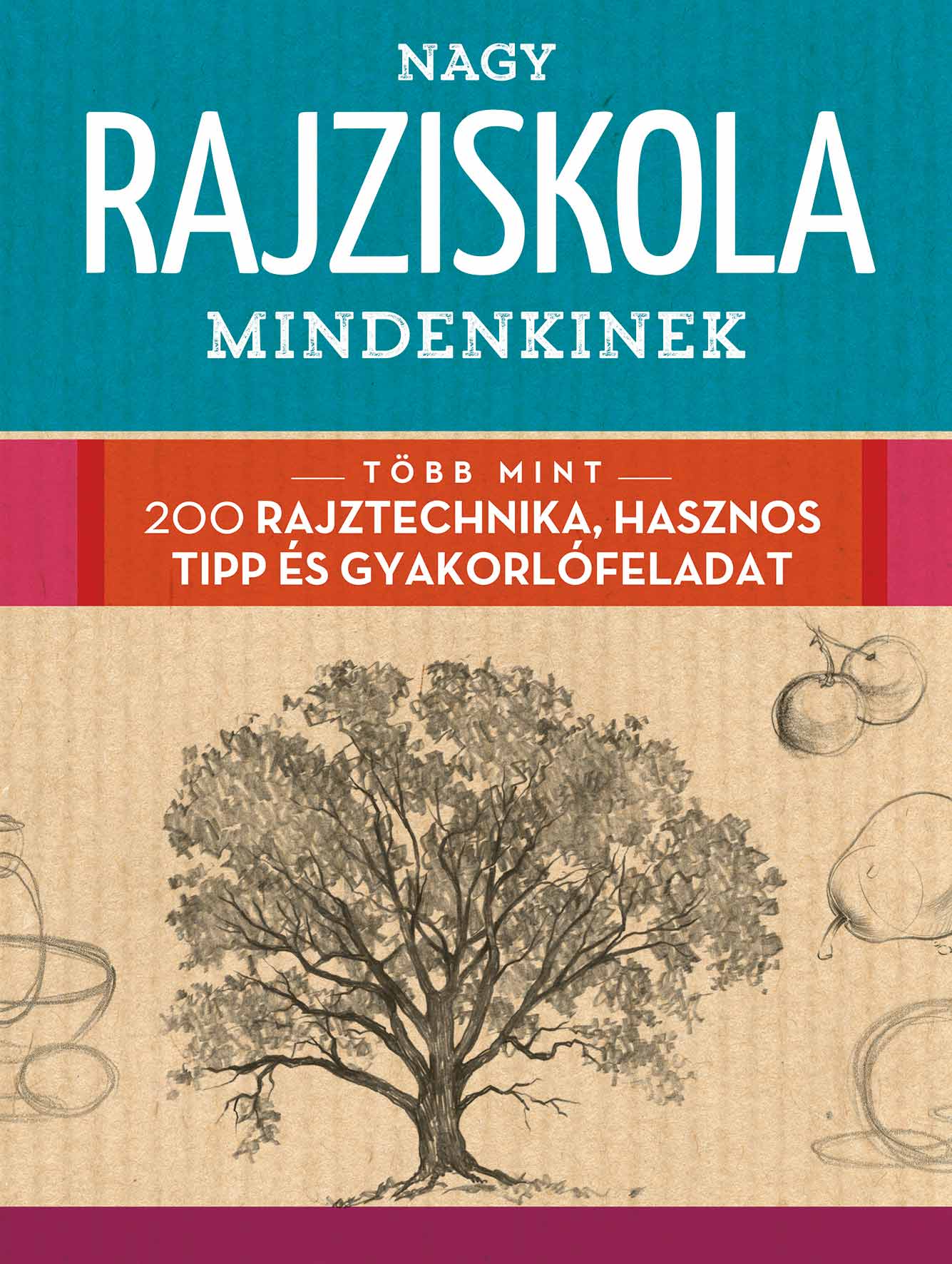 NAGY RAJZISKOLA MINDENKINEK - TÖBB MINT 200 RAJZTECHNIKA, HASZNOS TIPP ÉS GYAK..