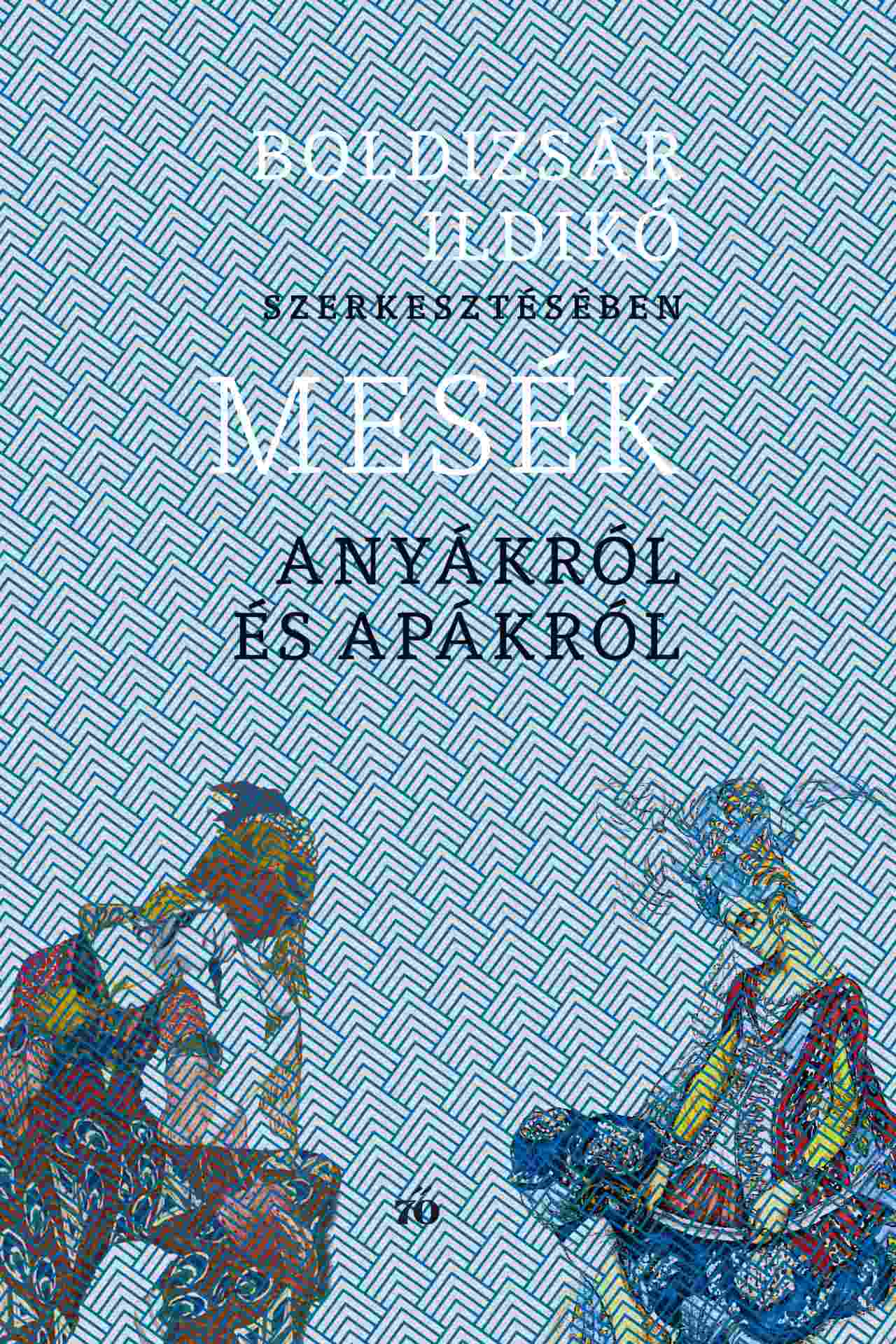 MESÉK ANYÁKRÓL ÉS APÁKRÓL