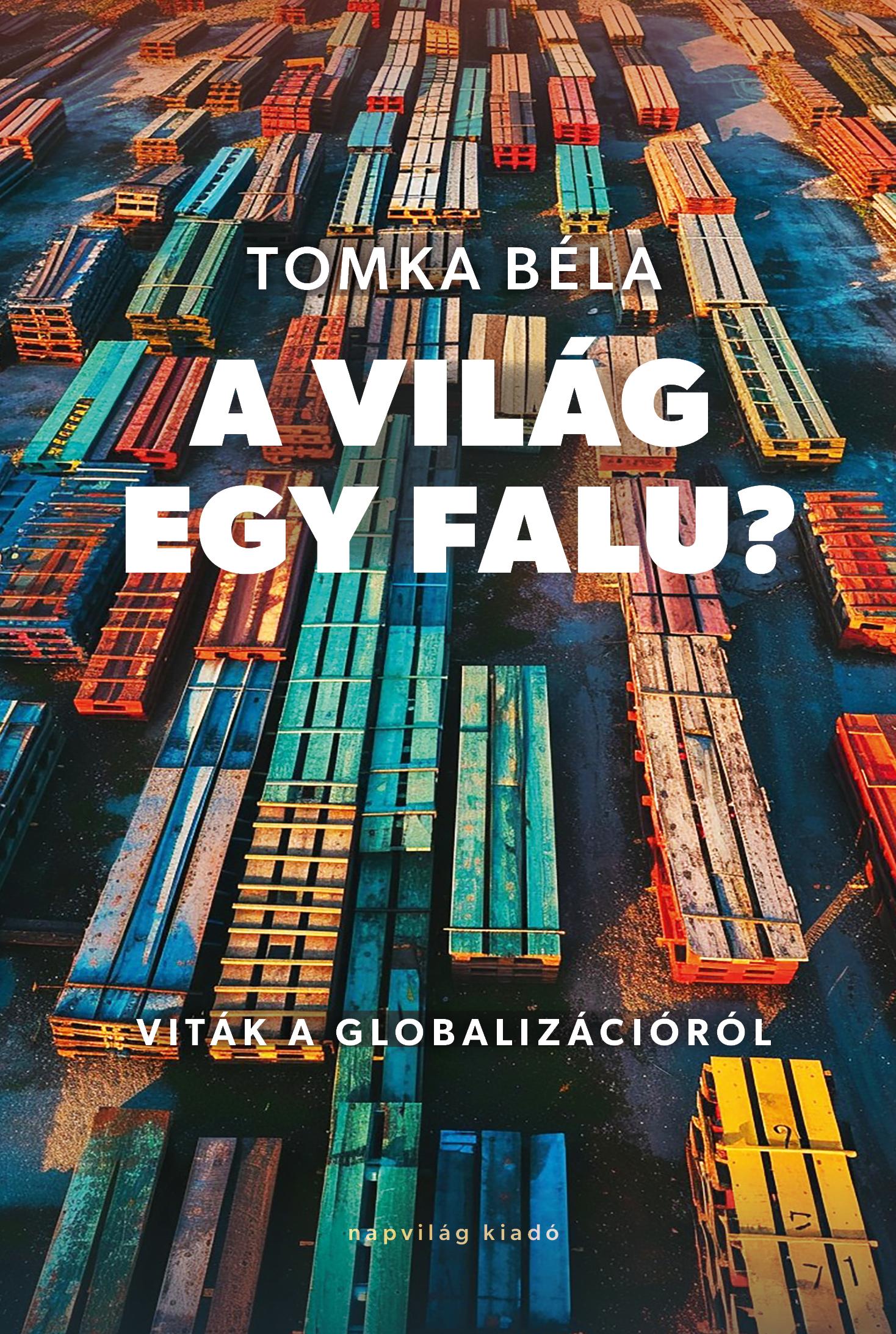 A VILÁG EGY FALU? - VITÁK A GLOBALIZÁCIÓRÓL