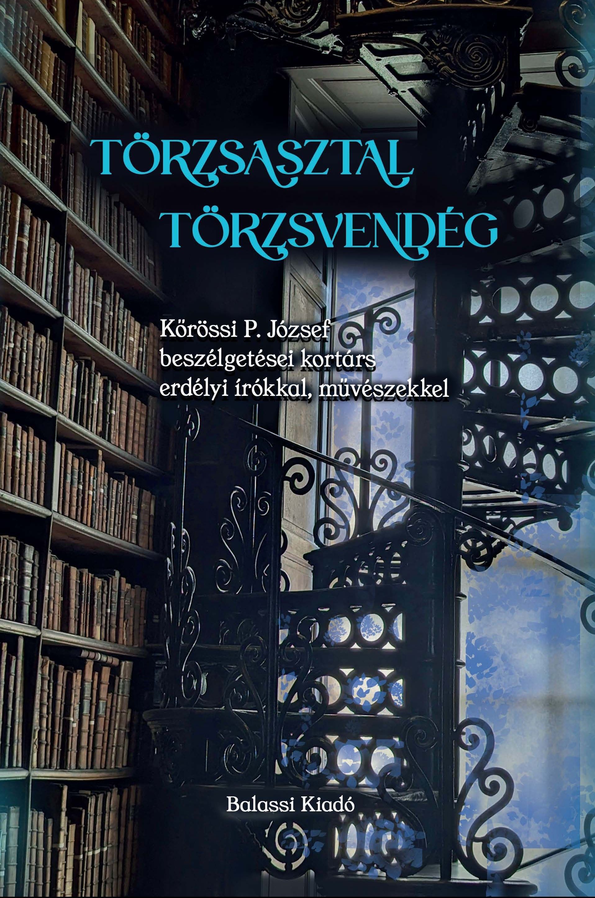 TÖRZSASZTAL, TÖRZSVENDÉG - KŐRÖSSI P. JÓZSEF BESZÉLGETÉSEI KORTÁRS ERDÉLYI ÍRÓ..