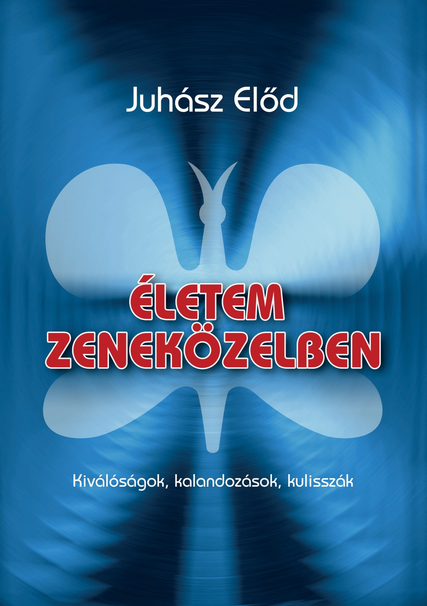 ÉLETEM ZENEKÖZELBEN - KIVÁLÓSÁGOK, KALANDOZÁSOK, KULISSZÁK