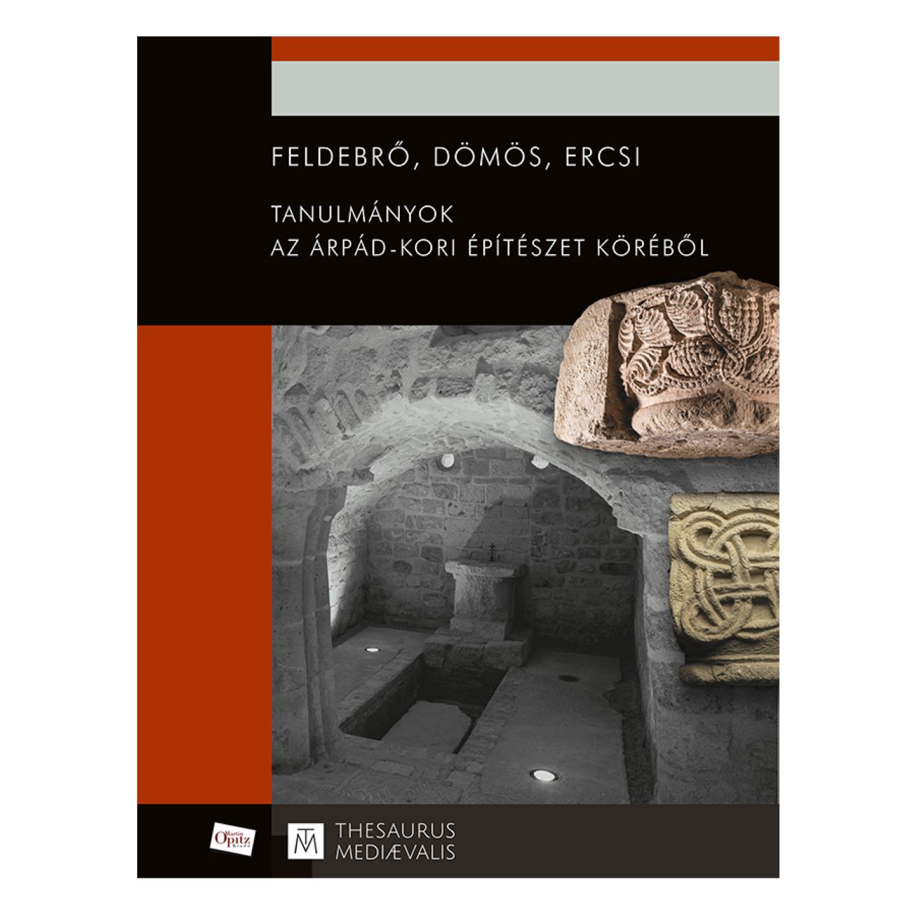 FELDEBRŐ, DÖMÖS, ERCSI - TANULMÁNYOK AZ ÁRPÁD.KORI ÉPÍTÉSZET KÖRÉBŐL