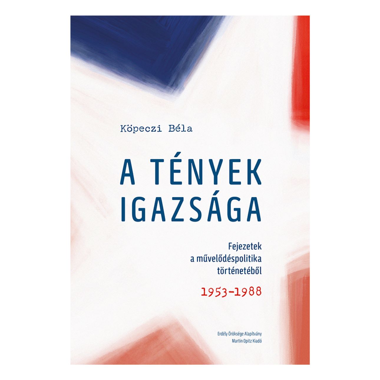 A TÉNYEK IGAZSÁGA - FEJEZETEK A MŰVELŐDÉS POLITIKA TÖRTÉNETÉBŐL