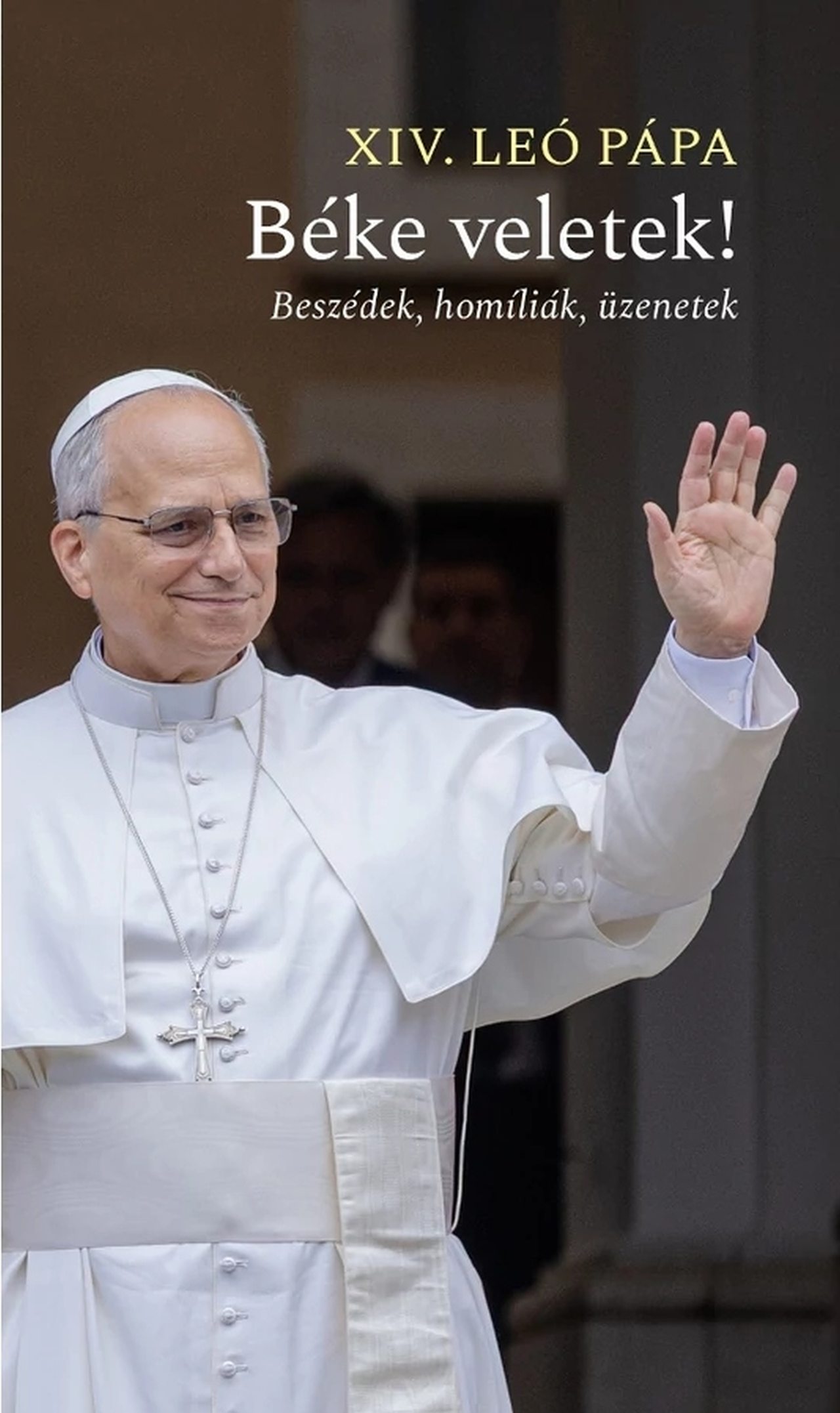 BÉKE VELETEK! - BESZÉDEK, HOMÍLIÁK, ÜZENETEK