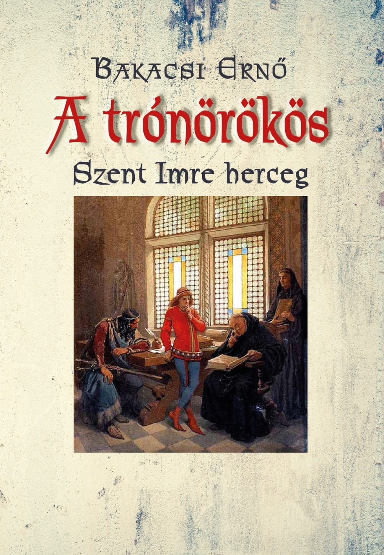 A TRÓNÖRÖKÖS - SZENT IMRE HERCEG