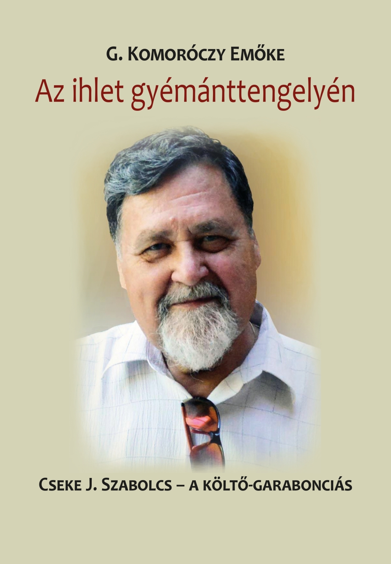 AZ IHLET GYÉMÁNTTENGELYÉN - CSEKE J. SZABOLCS - A KÖLTŐ-GARABONCIÁS