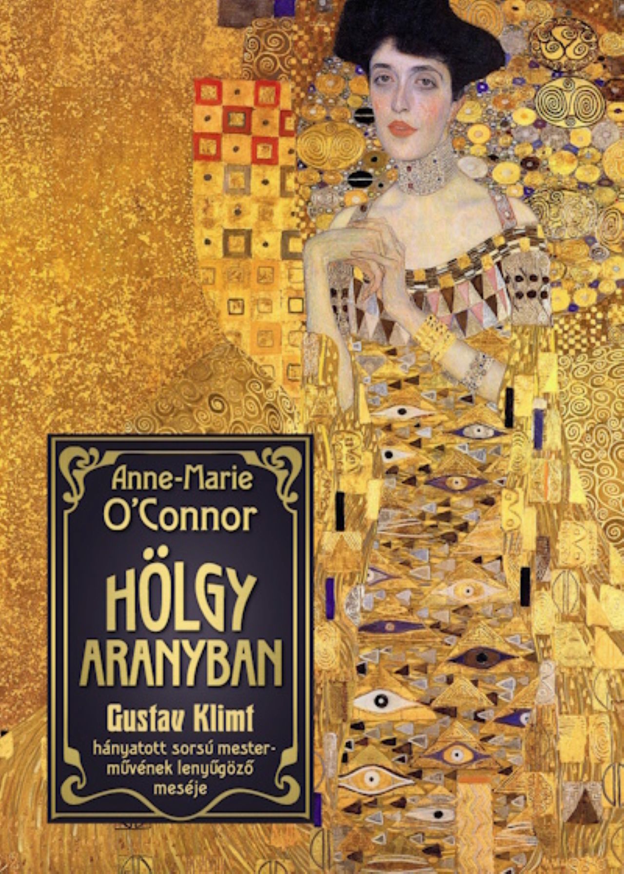 HÖLGY ARANYBAN - GUSTAV KLIMT HÁNYATOTT SORSÚ MESTERMŰVÉNEK LENYŰGÖZŐ MESÉJE