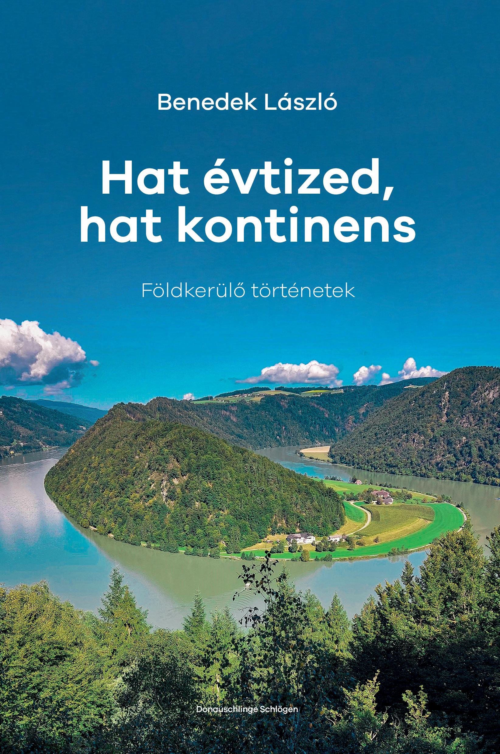 HAT ÉVTIZED, HAT KONTINENS - FÖLDKERÜLŐ TÖRTÉNETEK