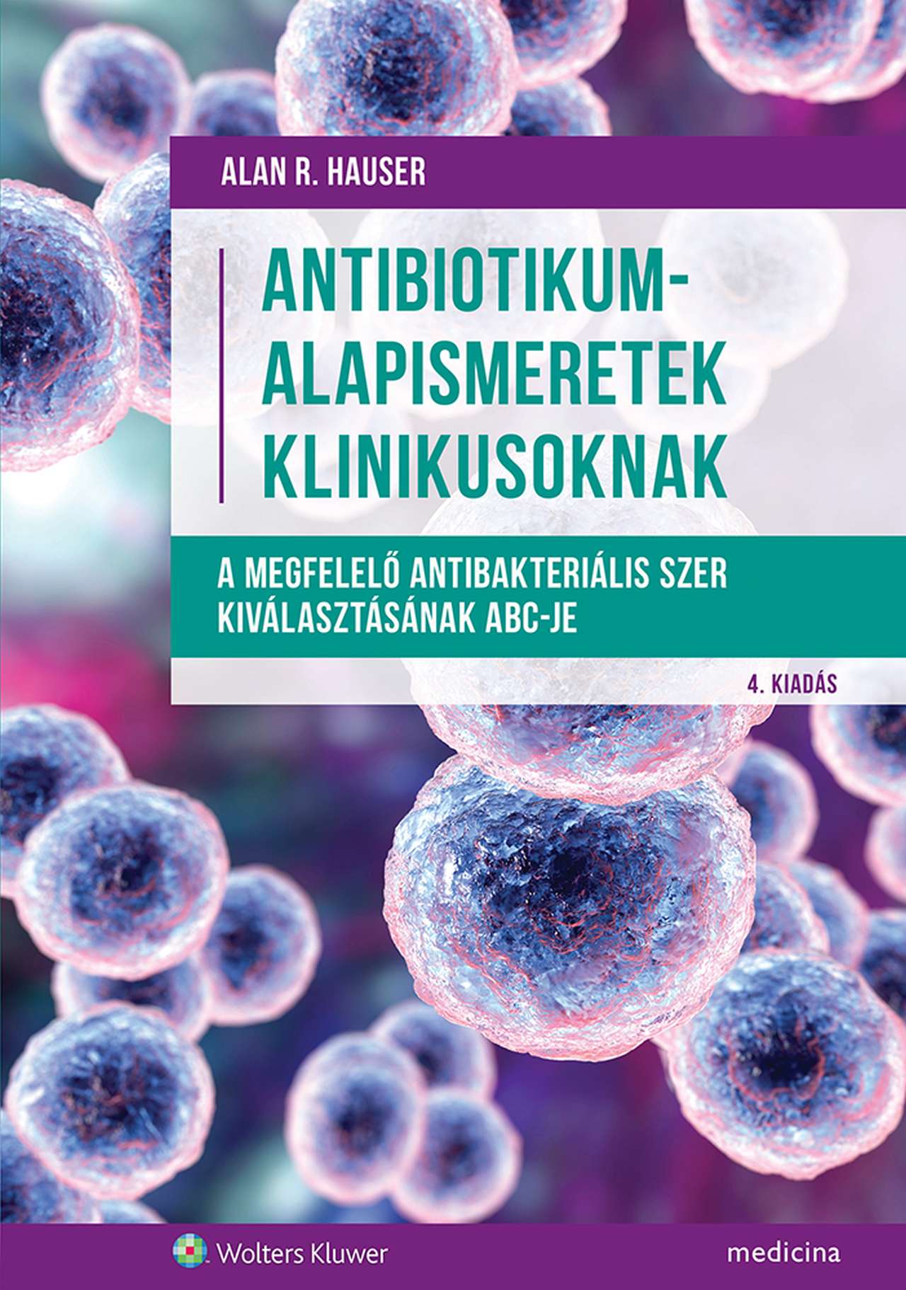 ANTIBIOTIKUM-ALAPISMERETEK KLINIKUSOKNAK (4. KIADÁS)