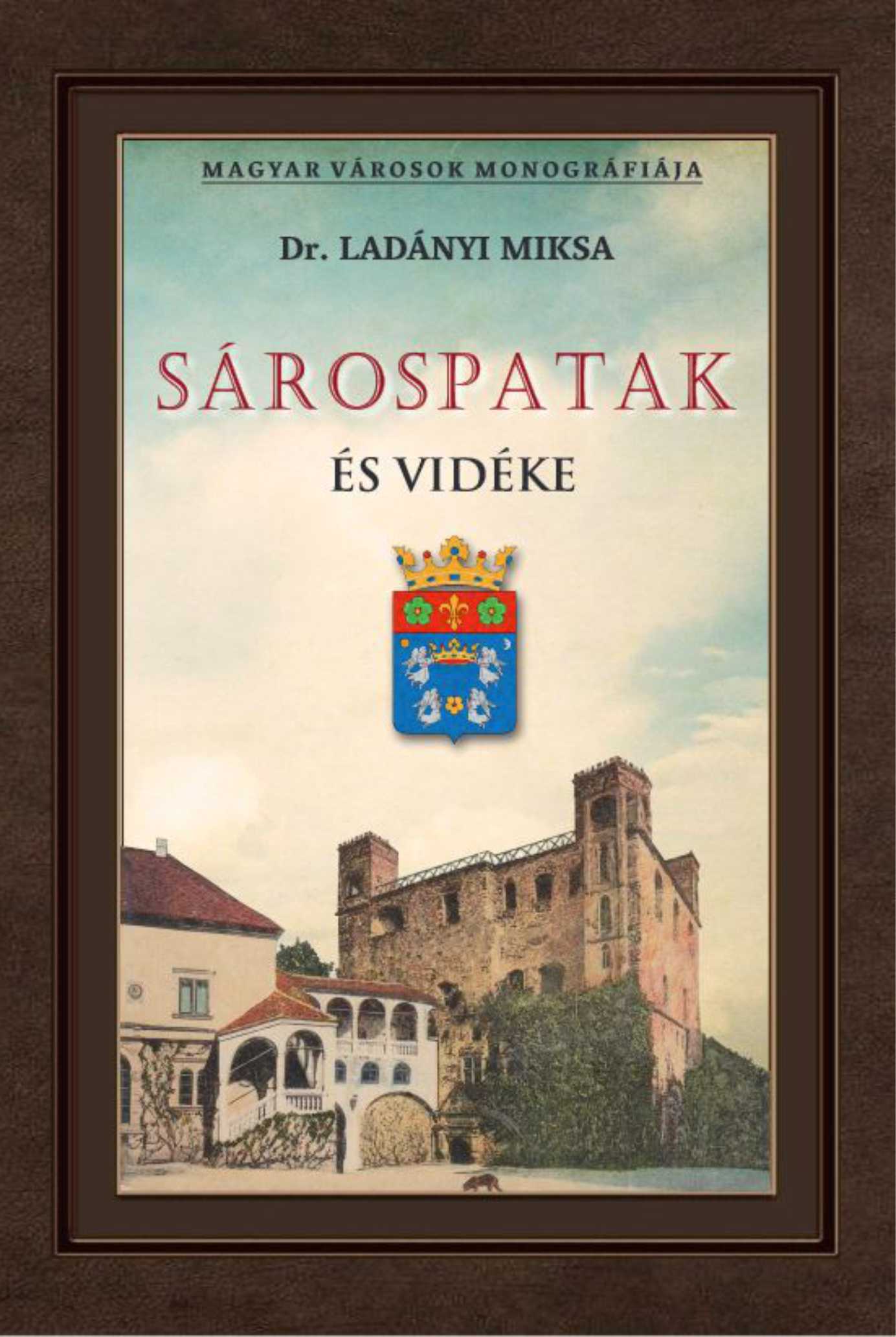 SÁROSPATAK ÉS VIDÉKE - MAGYAR VÁROSOK MONOGRÁFIÁJA