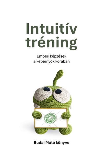 INTUITÍV TRÉNING - EMBERI KÉPZÉSEK A KÉPERNYŐK KORÁBAN