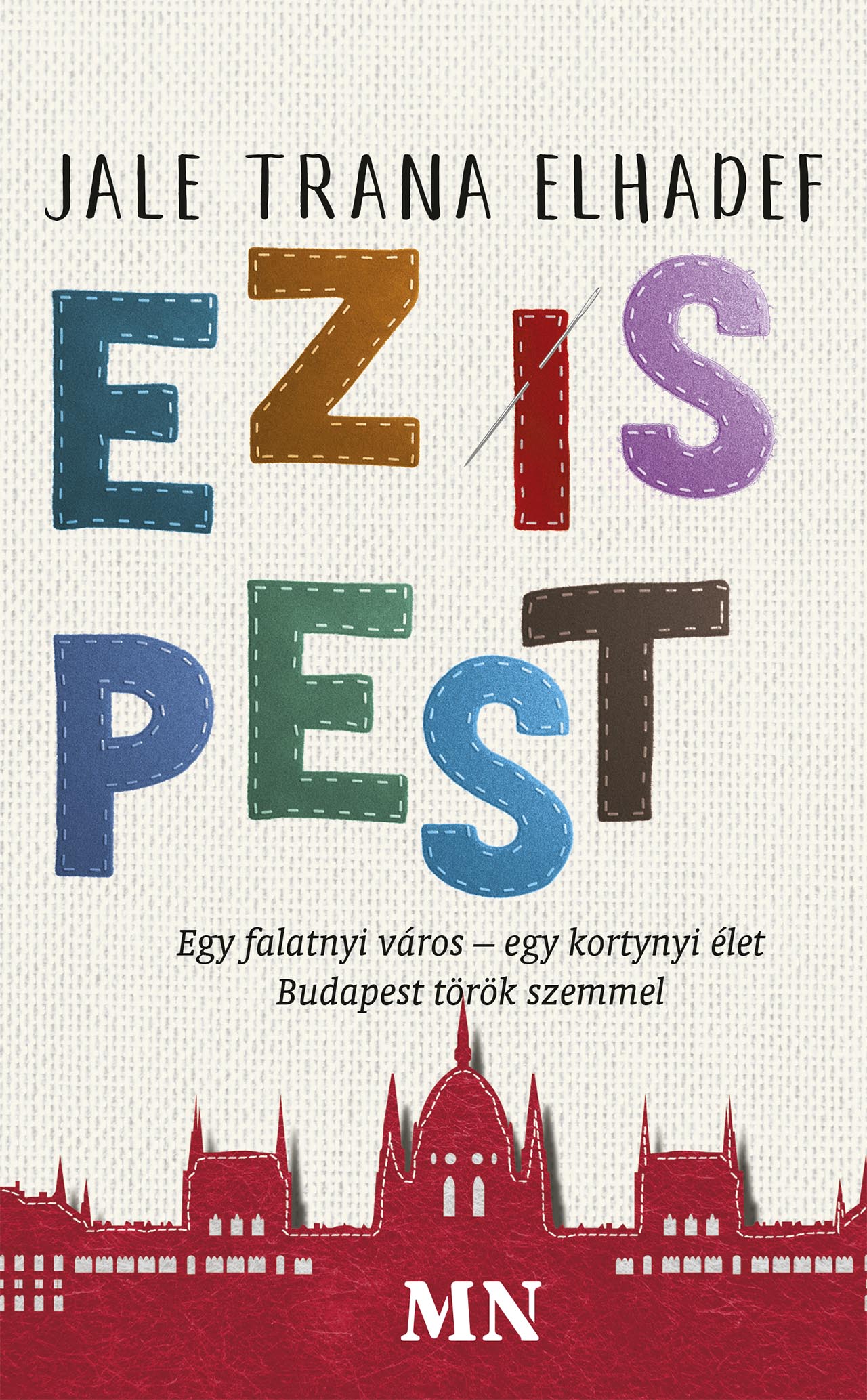 EZ IS PEST - EGY FALATNYI VÁROS-EGY KORTYNYI ÉLET - BUDAPEST TÖRÖK SZEMMEL