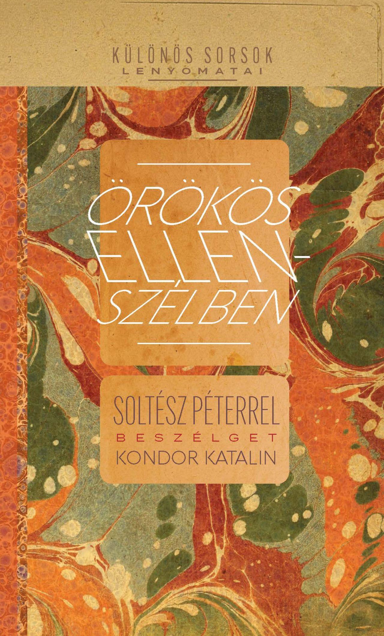 ÖRÖKÖS ELLENSZÉLBEN - SOLTÉSZ PÉTERREL BESZÉLGET KONDOR KATALIN