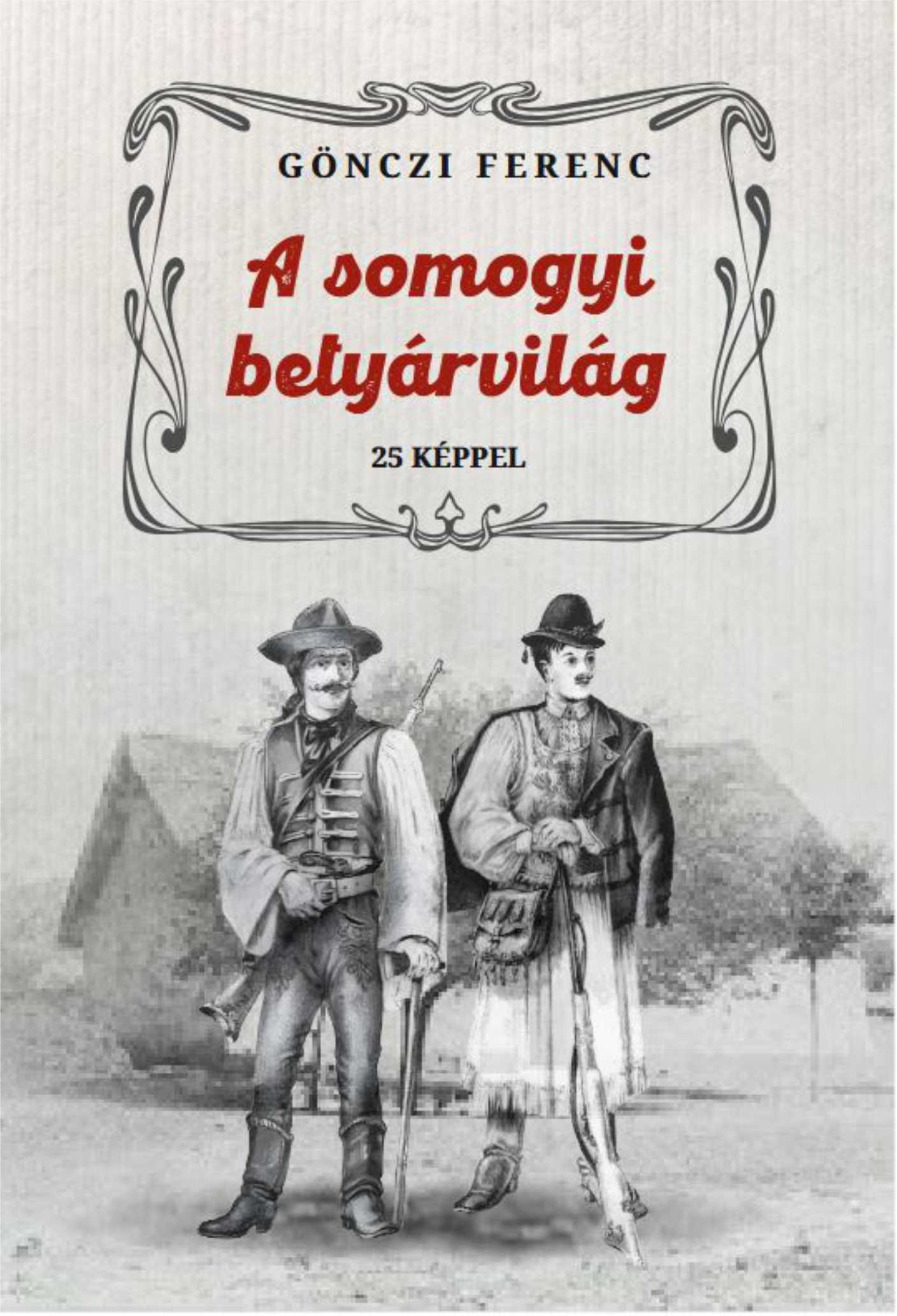 A SOMOGYI BETYÁRVILÁG - 25 KÉPPEL
