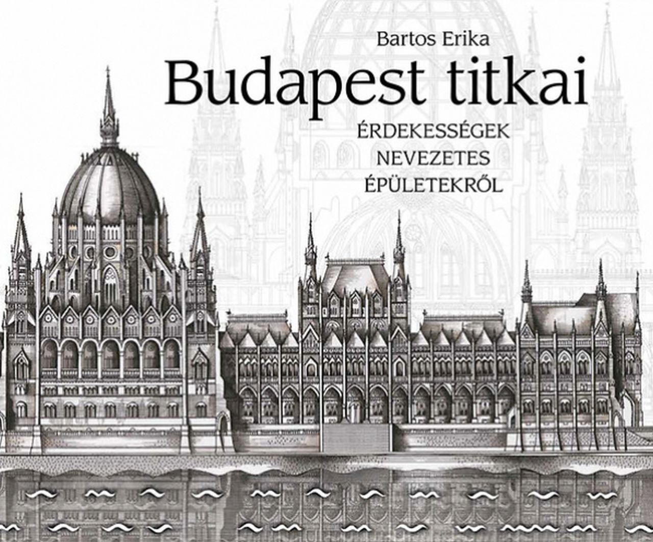 BUDAPEST TITKAI - ÉRDEKESSÉGEK NEVEZETES ÉPÜLETEKRŐL